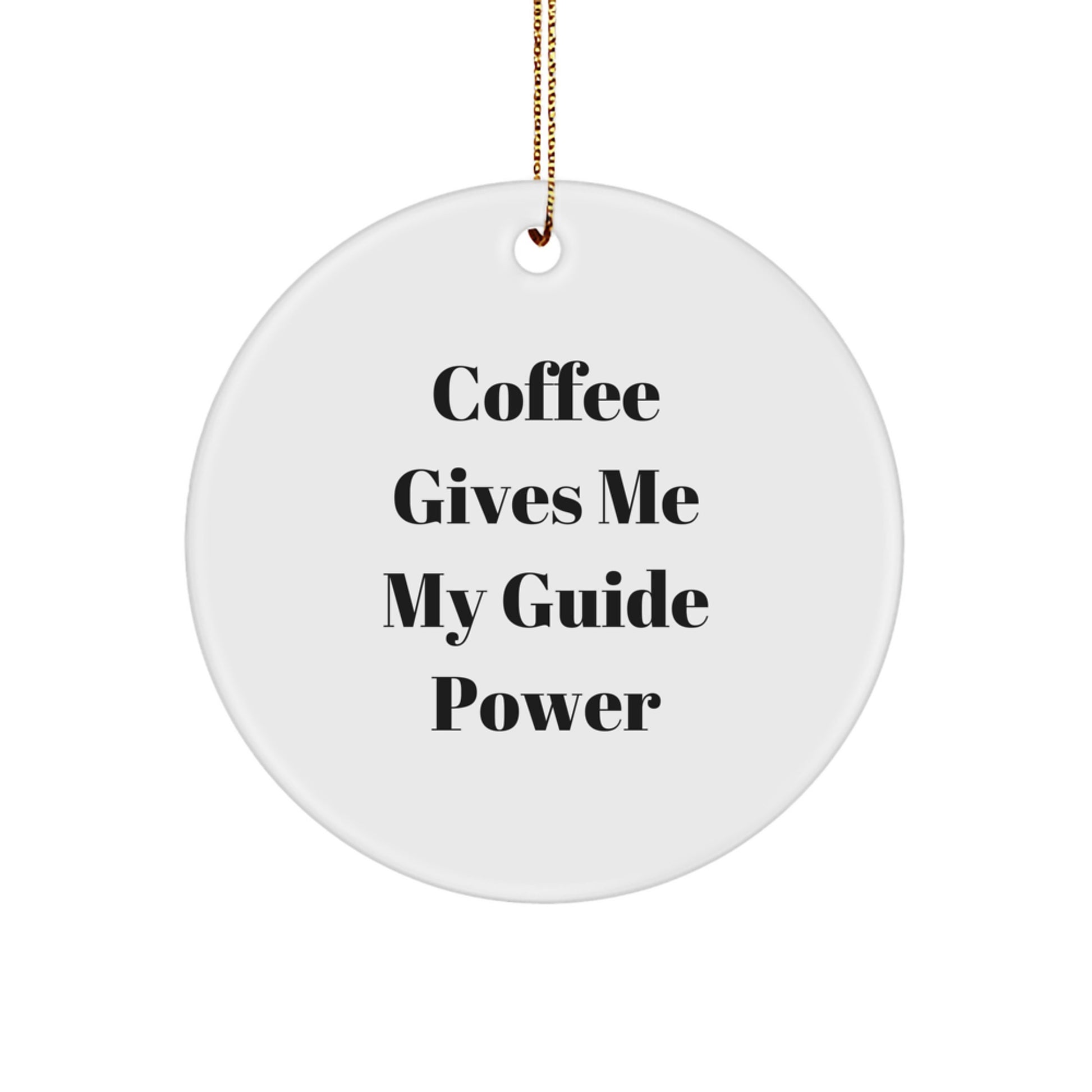 Funny Guide Gifts from Friends, Circle Ornament for Christmas, Coffee Gives Me My Guide Power - Image 1
