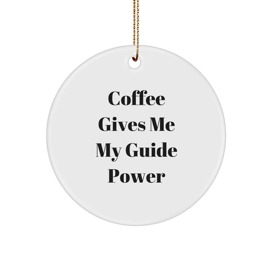 Funny Guide Gifts from Friends, Circle Ornament for Christmas, Coffee Gives Me My Guide Power - Image 1