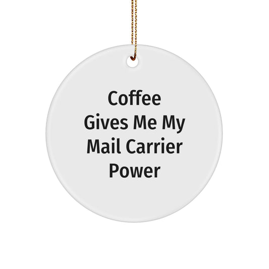 Funny Mail Carrier Gifts, 'Coffee Gives Me My Mail Carrier Power' Circle Ornament for Christmas, Gifts from Friends and Family - Image 1
