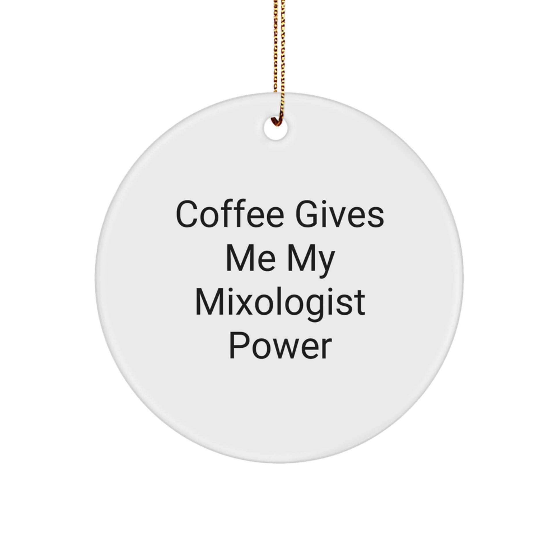 Funny Mixologist Gifts from Friends - 'Coffee Gives Me My Mixologist Power' Circle Ornament for Women, Men, Family, and Coworkers - Image 1
