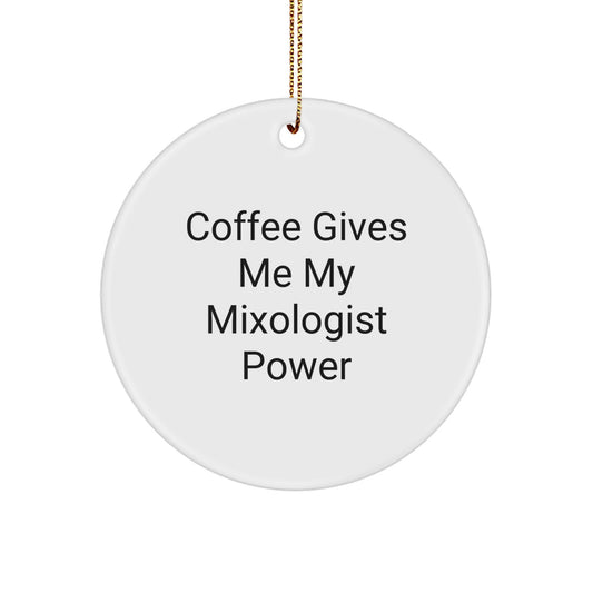 Funny Mixologist Gifts from Friends - 'Coffee Gives Me My Mixologist Power' Circle Ornament for Women, Men, Family, and Coworkers - Image 1