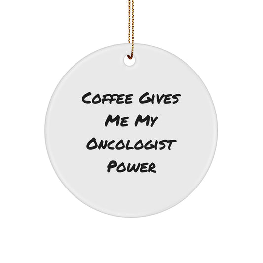 Funny Oncologist Gifts from Friends for Christmas - 'Coffee Gives Me My Oncologist Power' Circle Ornament - Image 1