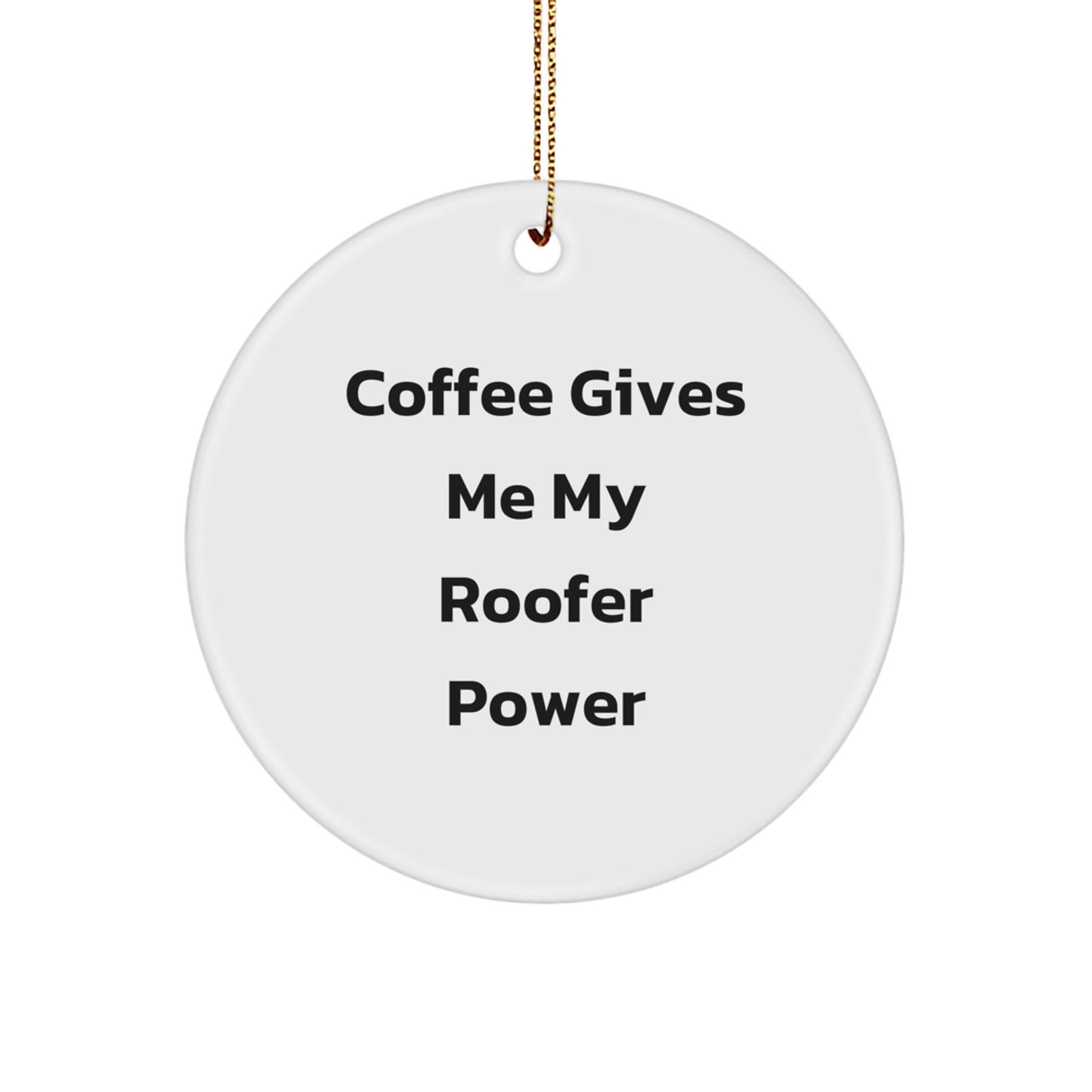 Funny Roofer Gifts - 'Coffee Gives Me My Roofer Power' Circle Ornament for Men, Friends, Coworkers, Family - Christmas Unique Gifts from Friends to Roofer - Image 1