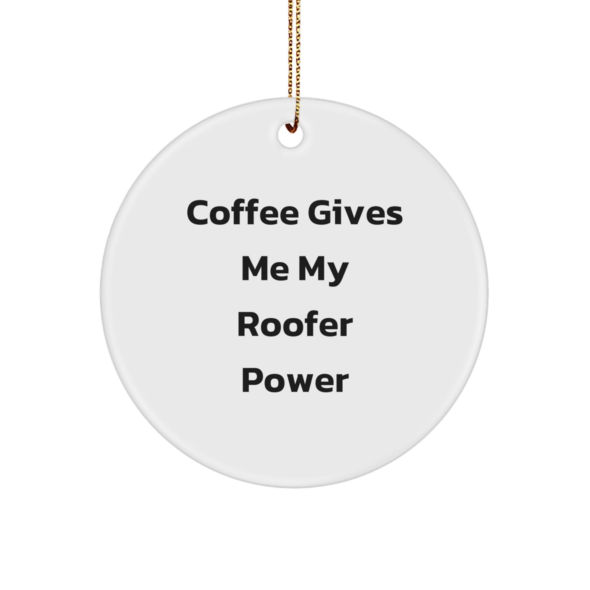 Funny Roofer Gifts - 'Coffee Gives Me My Roofer Power' Circle Ornament for Men, Friends, Coworkers, Family - Christmas Unique Gifts from Friends to Roofer - Image 1