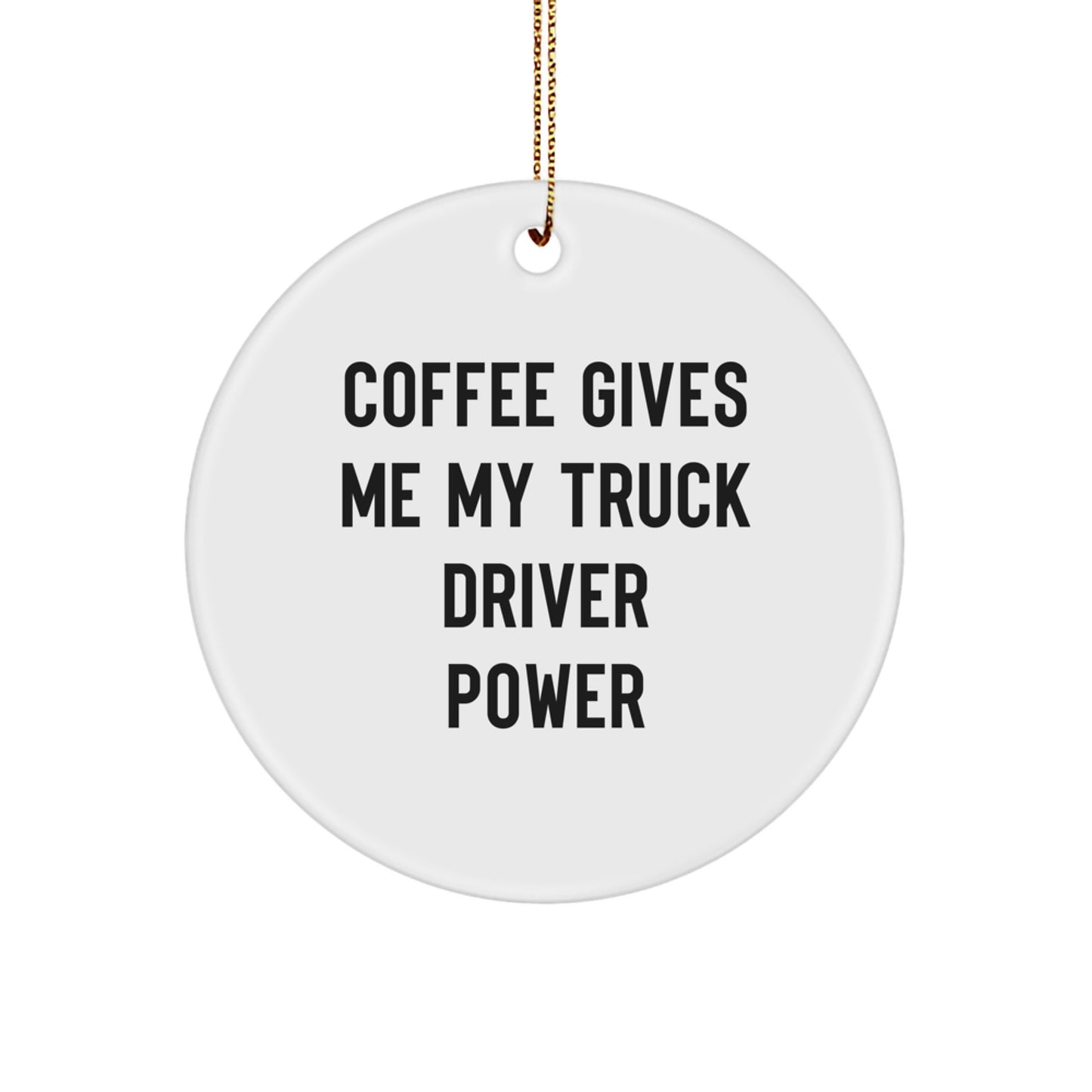 Funny Truck Driver Gifts, Christmas Circle Ornament - 'Coffee Gives Me My Truck Driver Power' for Him, by Friends, Family, or Coworkers - Image 1