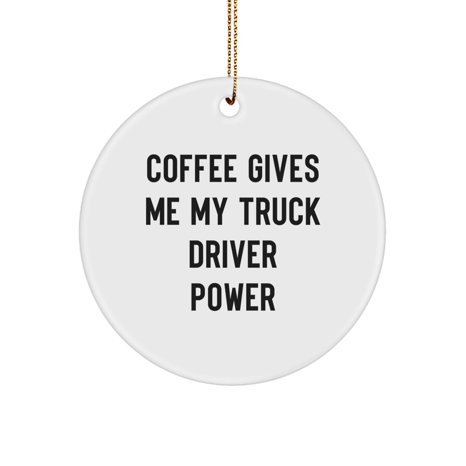 Funny Truck Driver Gifts, Christmas Circle Ornament - 'Coffee Gives Me My Truck Driver Power' for Him, by Friends, Family, or Coworkers - Image 1