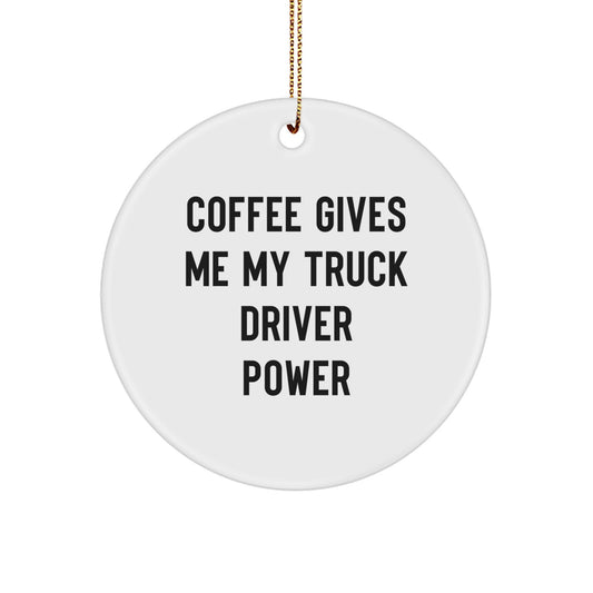 Funny Truck Driver Gifts, Christmas Circle Ornament - 'Coffee Gives Me My Truck Driver Power' for Him, by Friends, Family, or Coworkers - Image 1