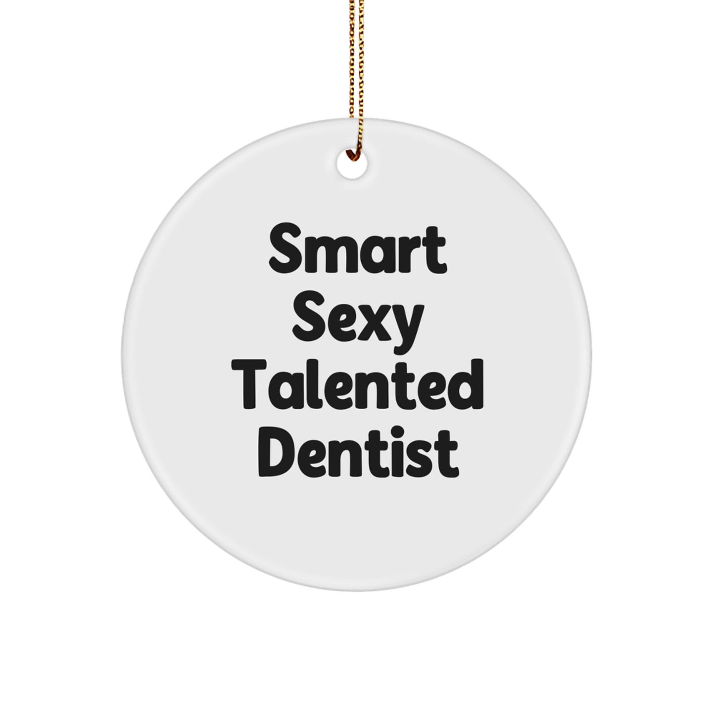 Sexy Dentist Gifts from Friends - Funny Circle Ornament for Christmas - Image 1