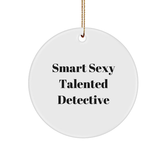 Smart Sexy Talented Detective Circle Ornament, Gifts for Detective Friends, Christmas Unique Gifts from Family, Circle Ornament for Men, Women, Coworkers, Friends - Image 1