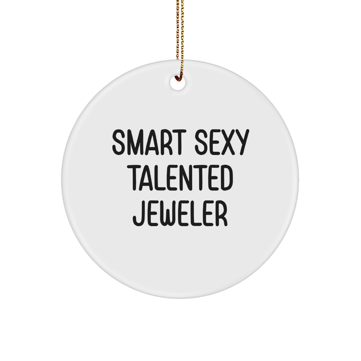 Smart Sexy Talented Jeweler Circle Ornament Gifts from Family, Friends, Coworkers, for Jeweler, Men, Women, Unique Christmas Unique Gifts - Image 1