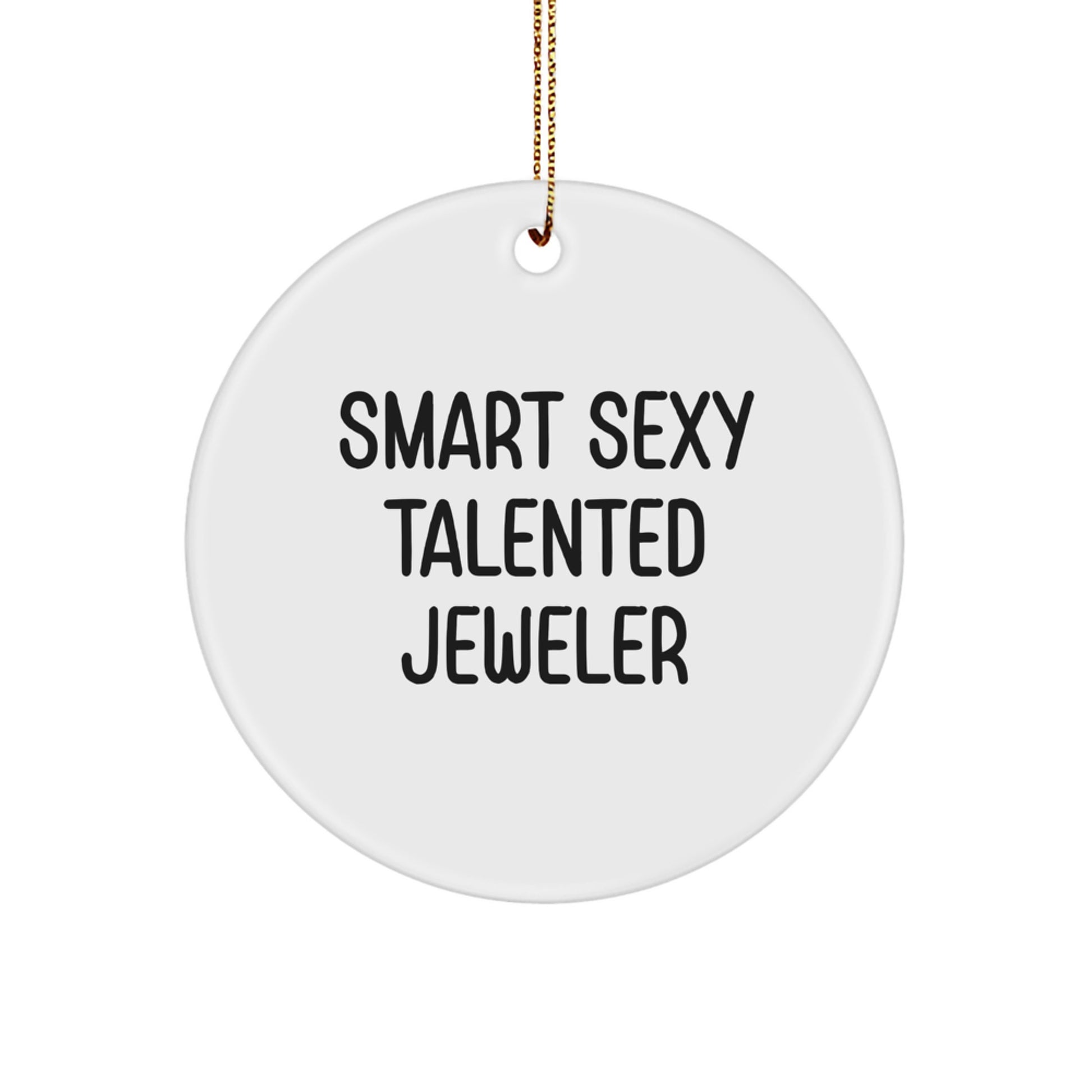 Smart Sexy Talented Jeweler Circle Ornament Gifts from Family, Friends, Coworkers, for Jeweler, Men, Women, Unique Christmas Unique Gifts - Image 1