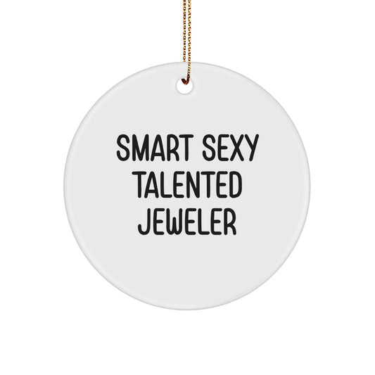 Smart Sexy Talented Jeweler Circle Ornament Gifts from Family, Friends, Coworkers, for Jeweler, Men, Women, Unique Christmas Unique Gifts - Image 1