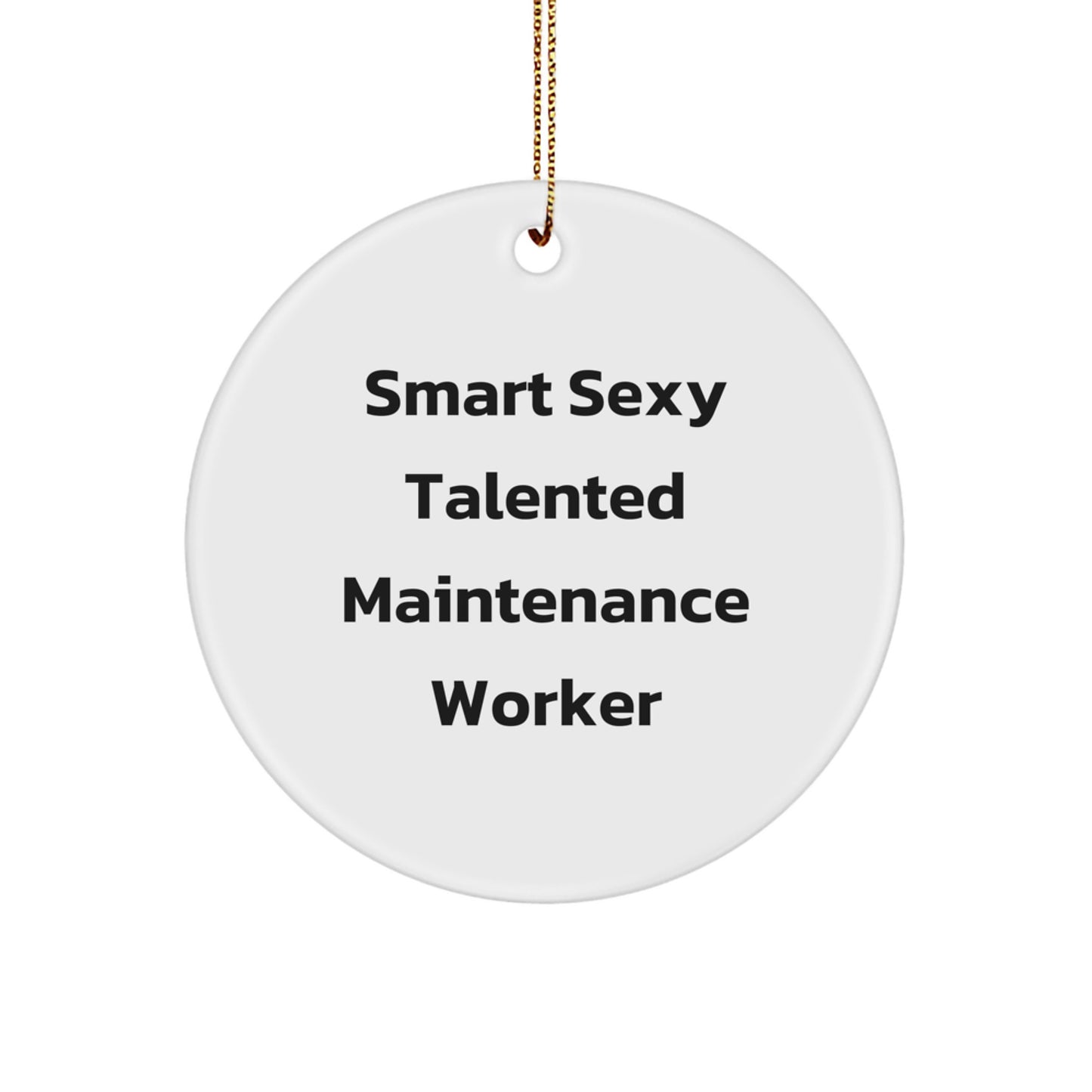 Smart, Sexy, Talented Maintenance Worker Gifts from Friends and Family - Funny Circle Ornament for Christmas - Image 1