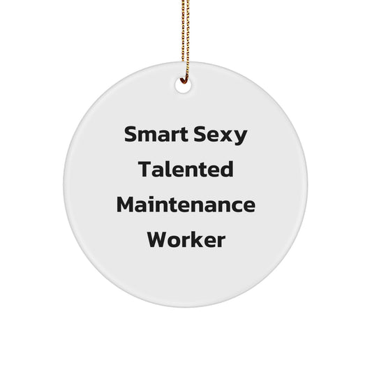 Smart, Sexy, Talented Maintenance Worker Gifts from Friends and Family - Funny Circle Ornament for Christmas - Image 1