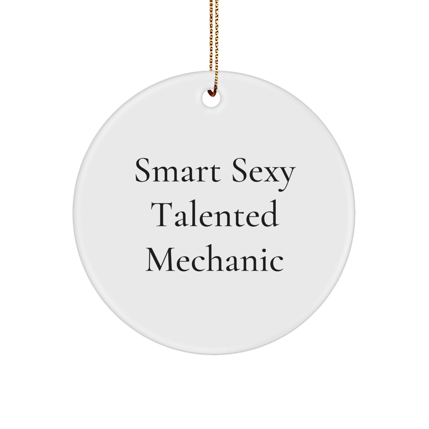 Funny Mechanic Gifts for Men from Friends - Smart Sexy Talented Mechanic Circle Ornament for Christmas - Image 1