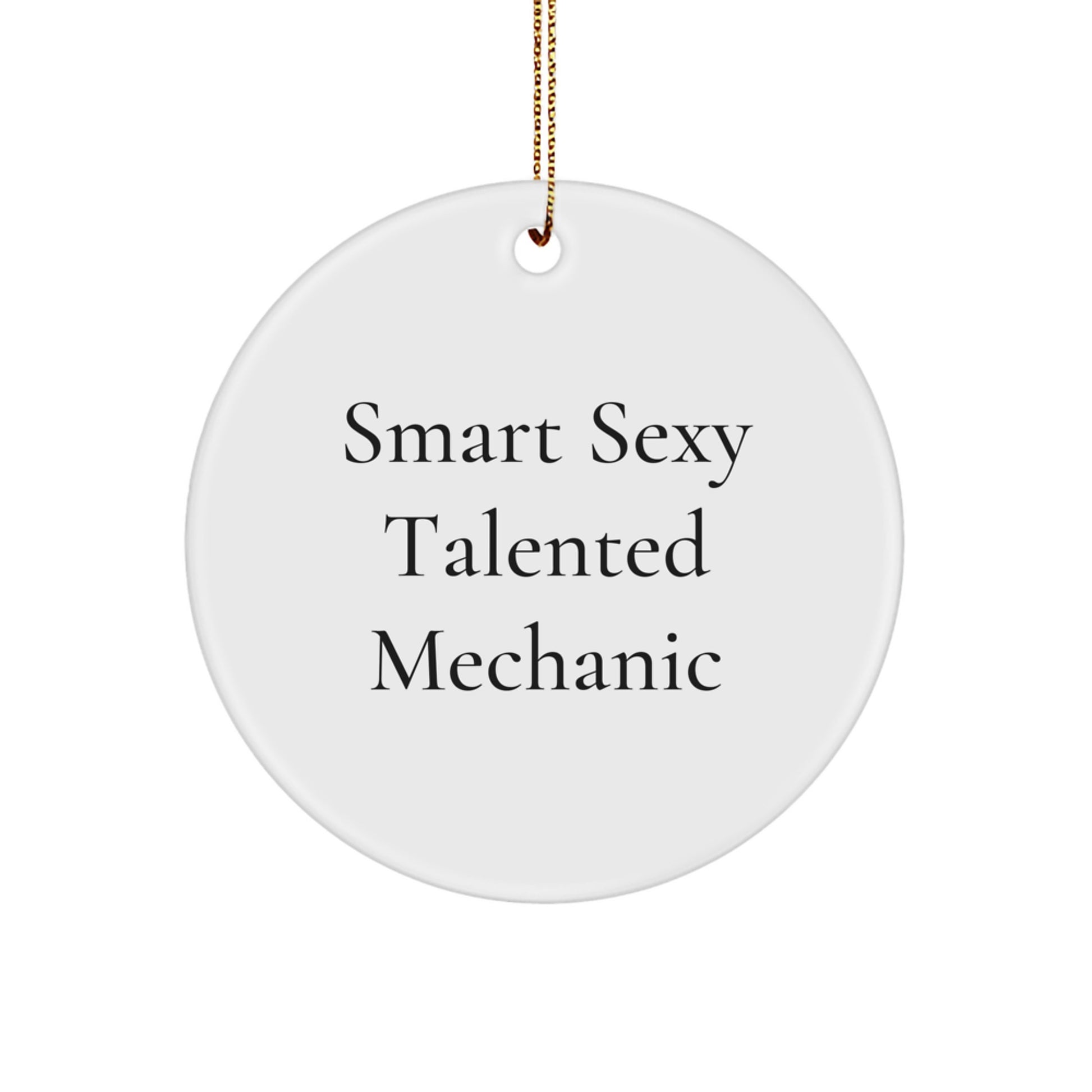 Funny Mechanic Gifts for Men from Friends - Smart Sexy Talented Mechanic Circle Ornament for Christmas - Image 1