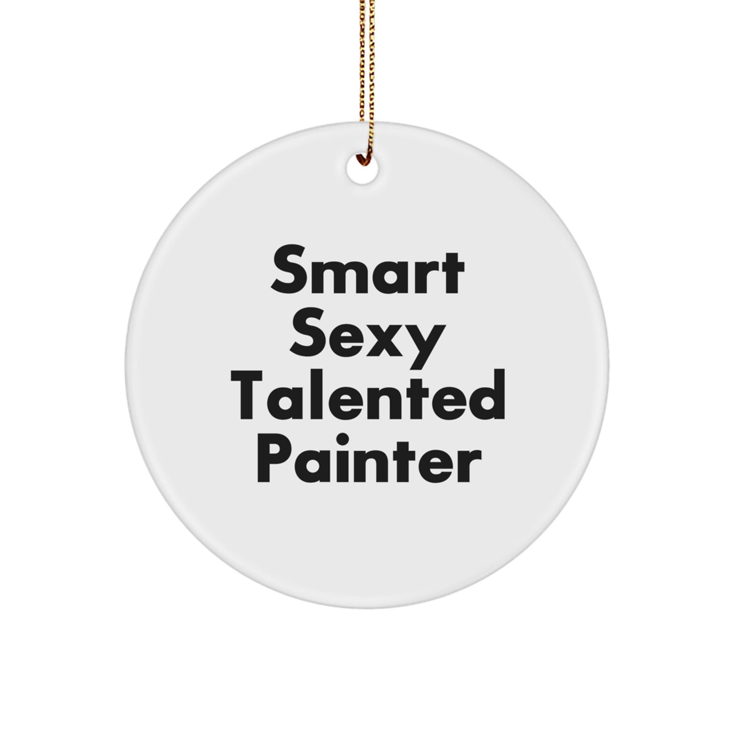 Funny Painter Gifts for Christmas - 'Smart Sexy Talented' Circle Ornament from Men to Women, Friends, Coworkers, Family - Image 1