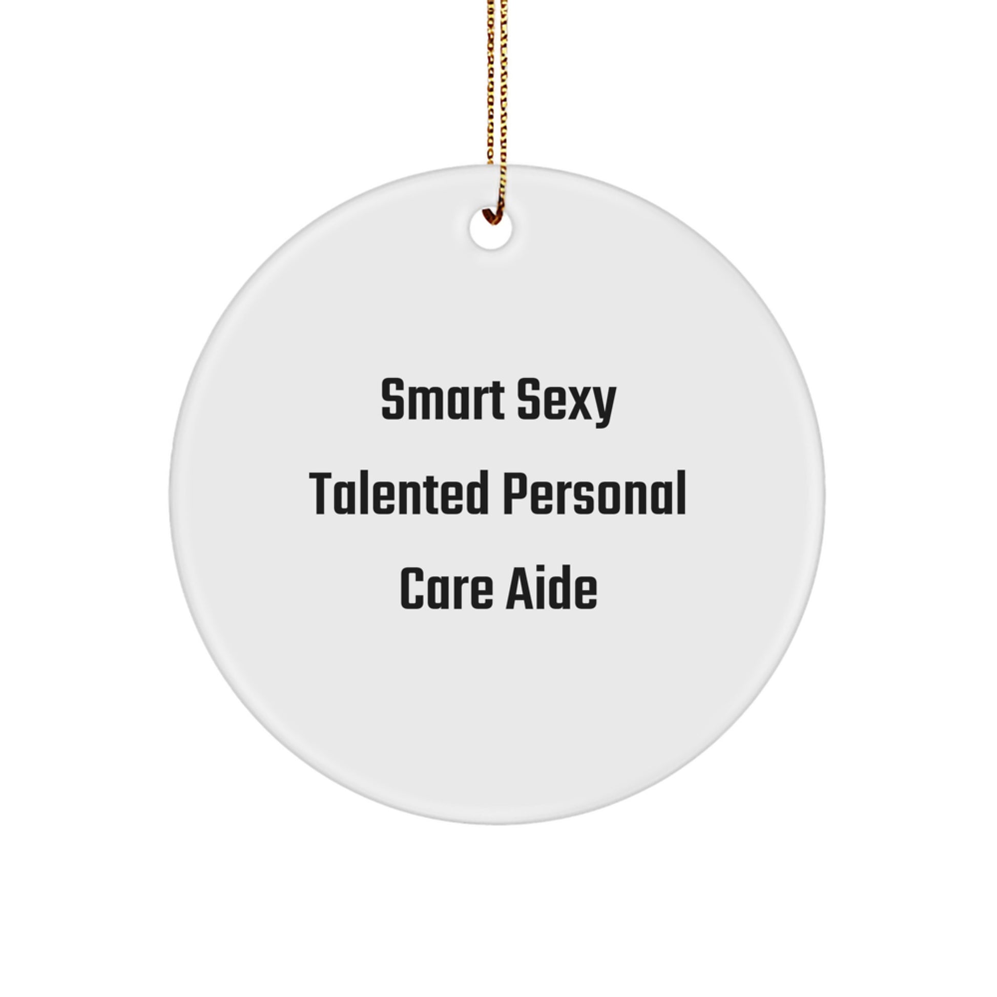 'Smart Sexy Talented' Personal Care Aide Circle Ornament, Funny Christmas Unique Gift for Women, Gift from Friends, Family, or Coworkers, Perfect for Personal Care Aide Enthusiasts - Image 1