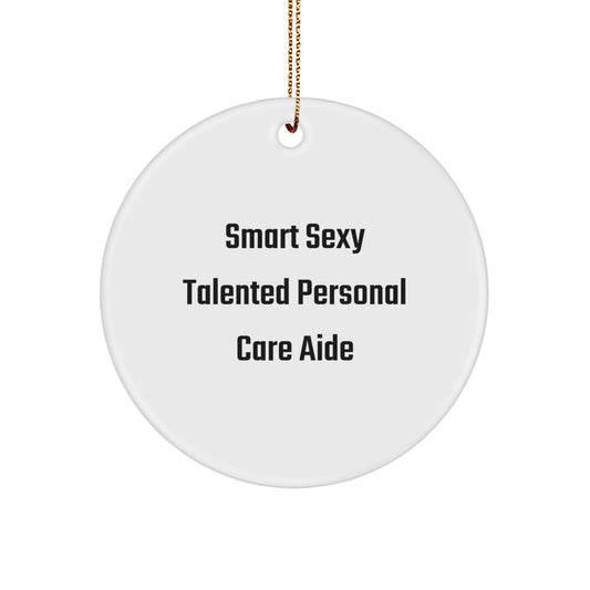 'Smart Sexy Talented' Personal Care Aide Circle Ornament, Funny Christmas Unique Gift for Women, Gift from Friends, Family, or Coworkers, Perfect for Personal Care Aide Enthusiasts - Image 1