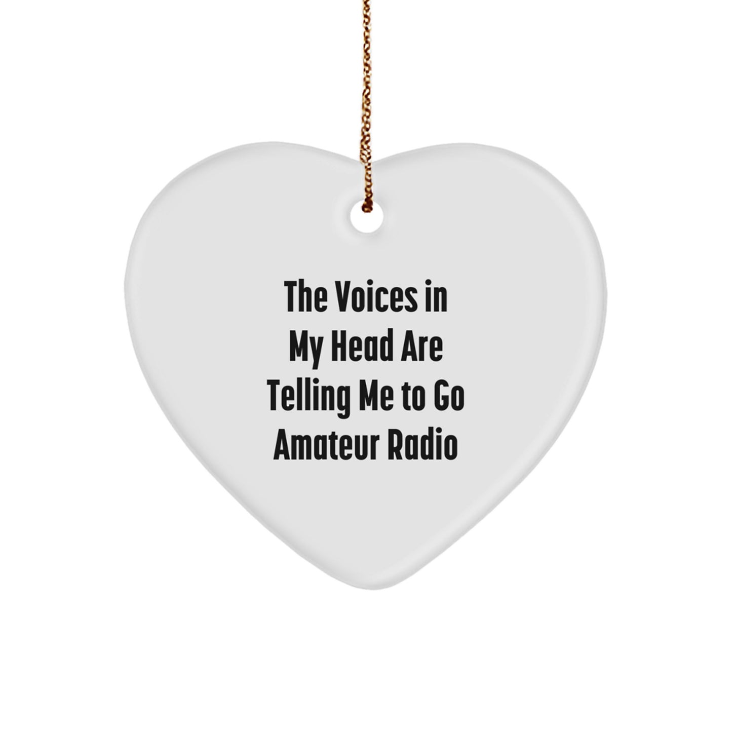 Funny Amateur Radio Gifts: 'The Voices In My Head Are Telling Me To Go Amateur Radio' Heart Ornament for Christmas - Image 1