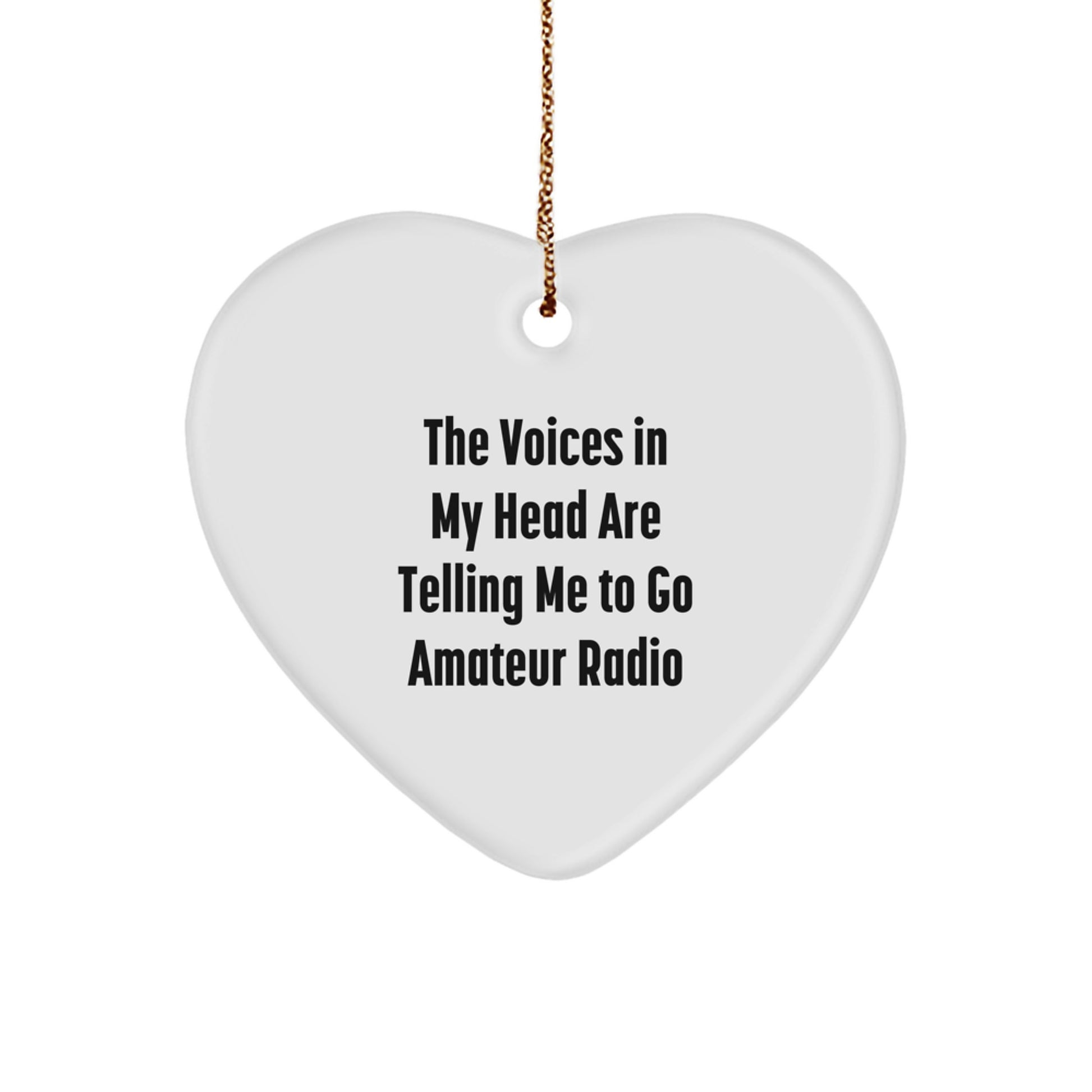 Funny Amateur Radio Gifts: 'The Voices In My Head Are Telling Me To Go Amateur Radio' Heart Ornament for Christmas - Image 1