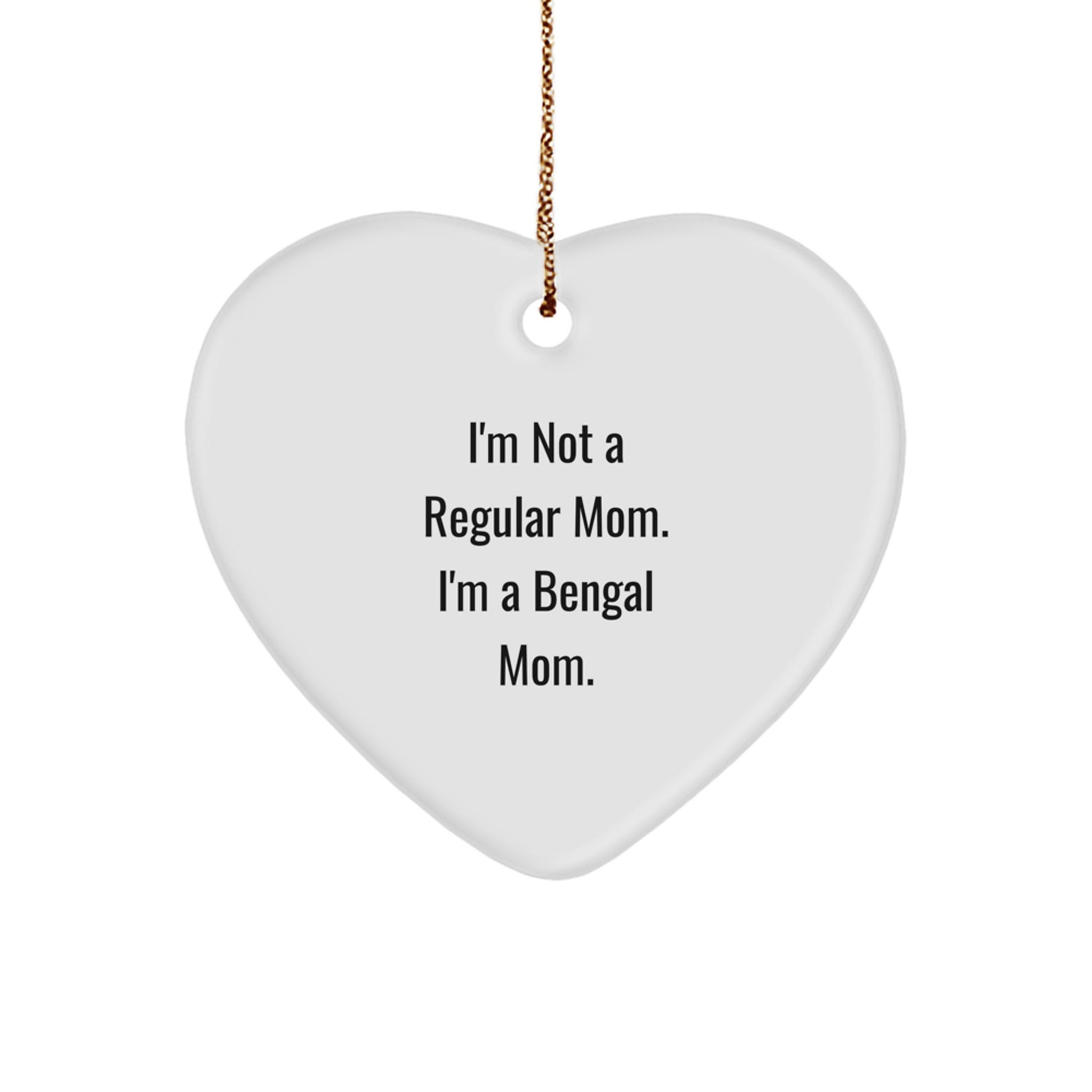 Bengal Cat Mom's Christmas Unique Gift, 'I'm Not A Regular Mom. I'm A Bengal Mom.' Funny Heart Ornament for Bengal Cat Lovers, Gifts from Mom to Bengal Cat, Perfect for Christmas - Image 1