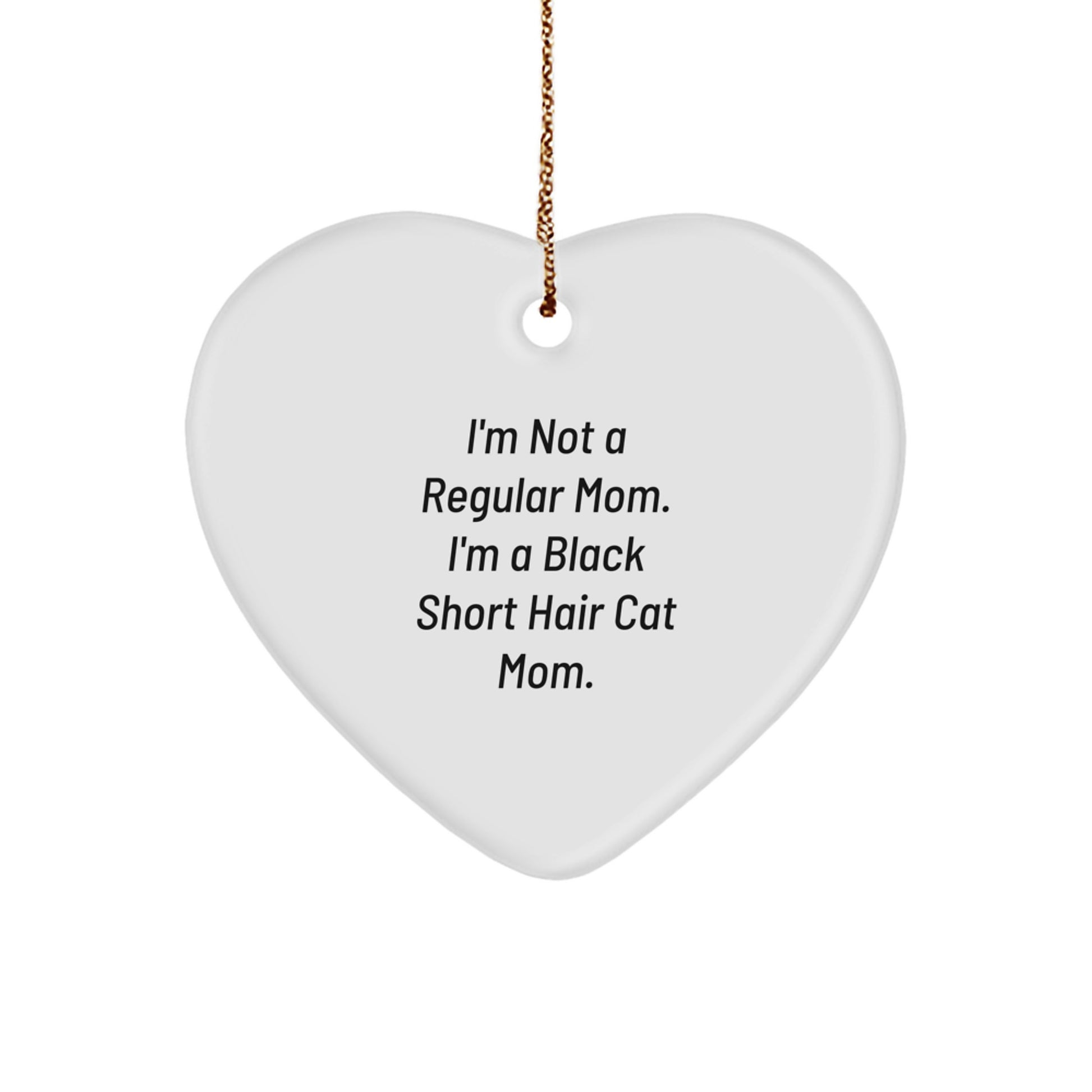 Black Short Hair Cat Mom's Heartfelt Christmas Unique Gift, Funny Quote 'I'm Not A Regular Mom. I'm A Black Short Hair Cat Mom.' for Friends, Family, or Coworkers, Unique Heart Ornament - Image 1
