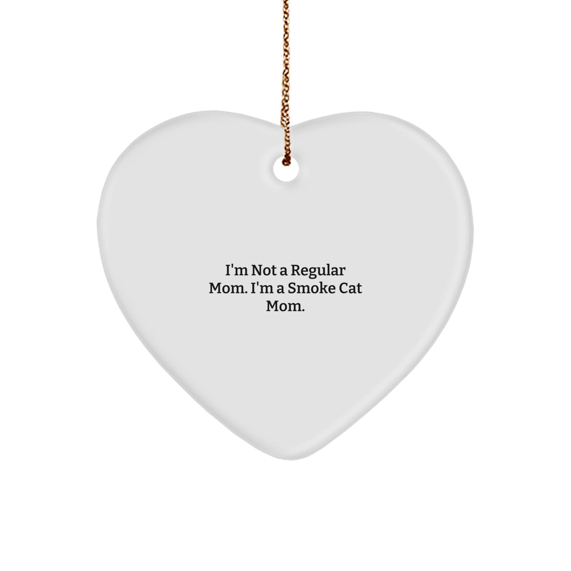 Smoke Cat Mom Heart Ornament, Funny Gift for Friends, Coworkers, Family, 'I'm Not A Regular Mom. I'm A Smoke Cat Mom.' Christmas Unique Gifts from Friends - Image 1