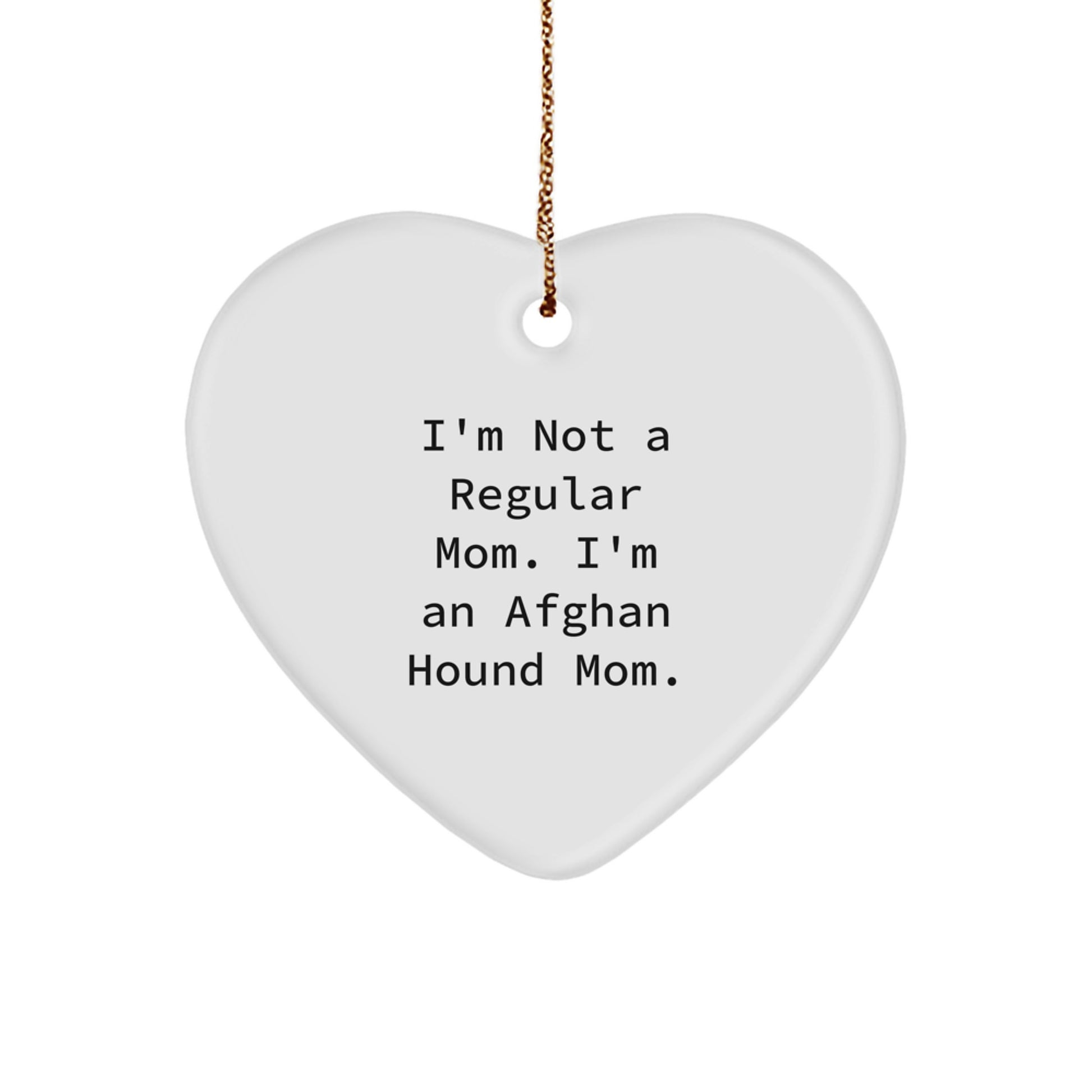 Funny Afghan Hound Dog Mom Gifts from Friends for Afghan Hound Dog Lovers - Heart Ornament, I'm Not A Regular Mom. I'm An Afghan Hound Mom. - Image 1
