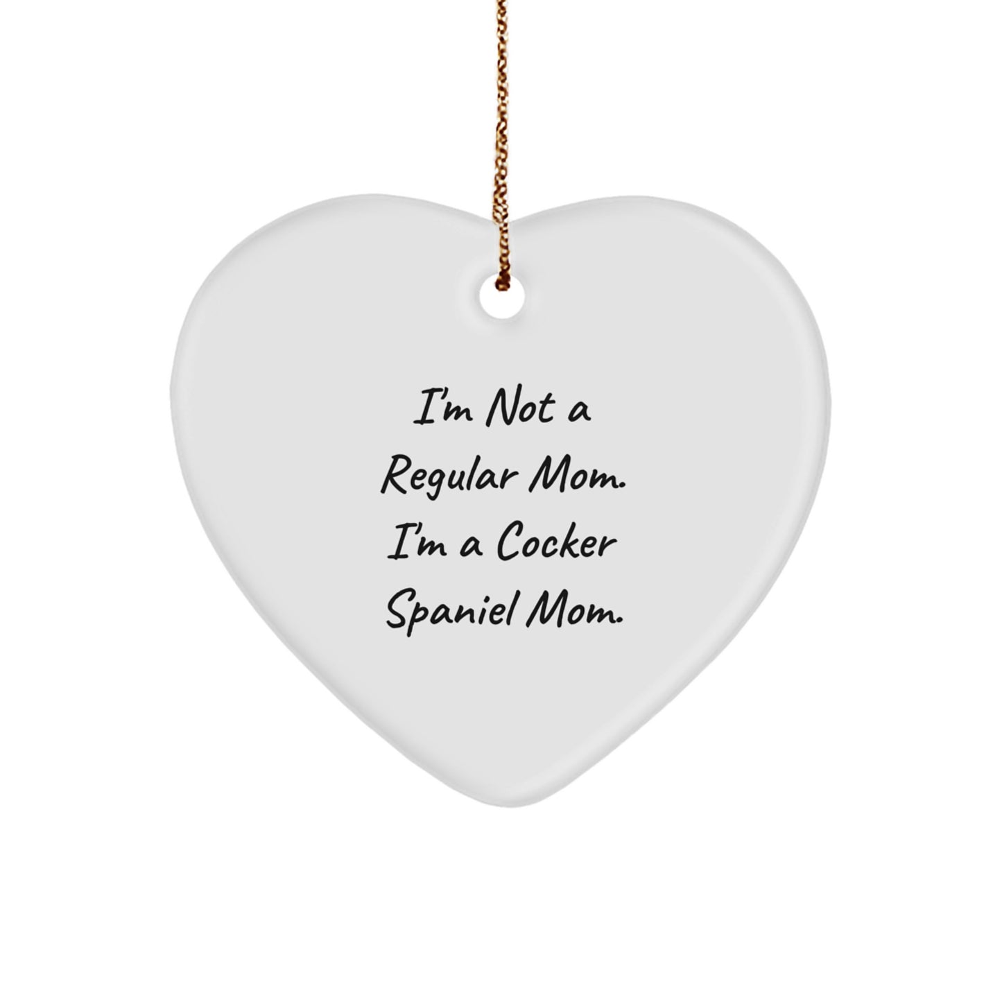 Cocker Spaniel Mom's Heart Ornament, Funny Quote Gifts for Christmas, 'I'm Not A Regular Mom. I'm A Cocker Spaniel Mom.' for Cocker Spaniel Dog Lovers, Gifts from Friends and Family - Image 1
