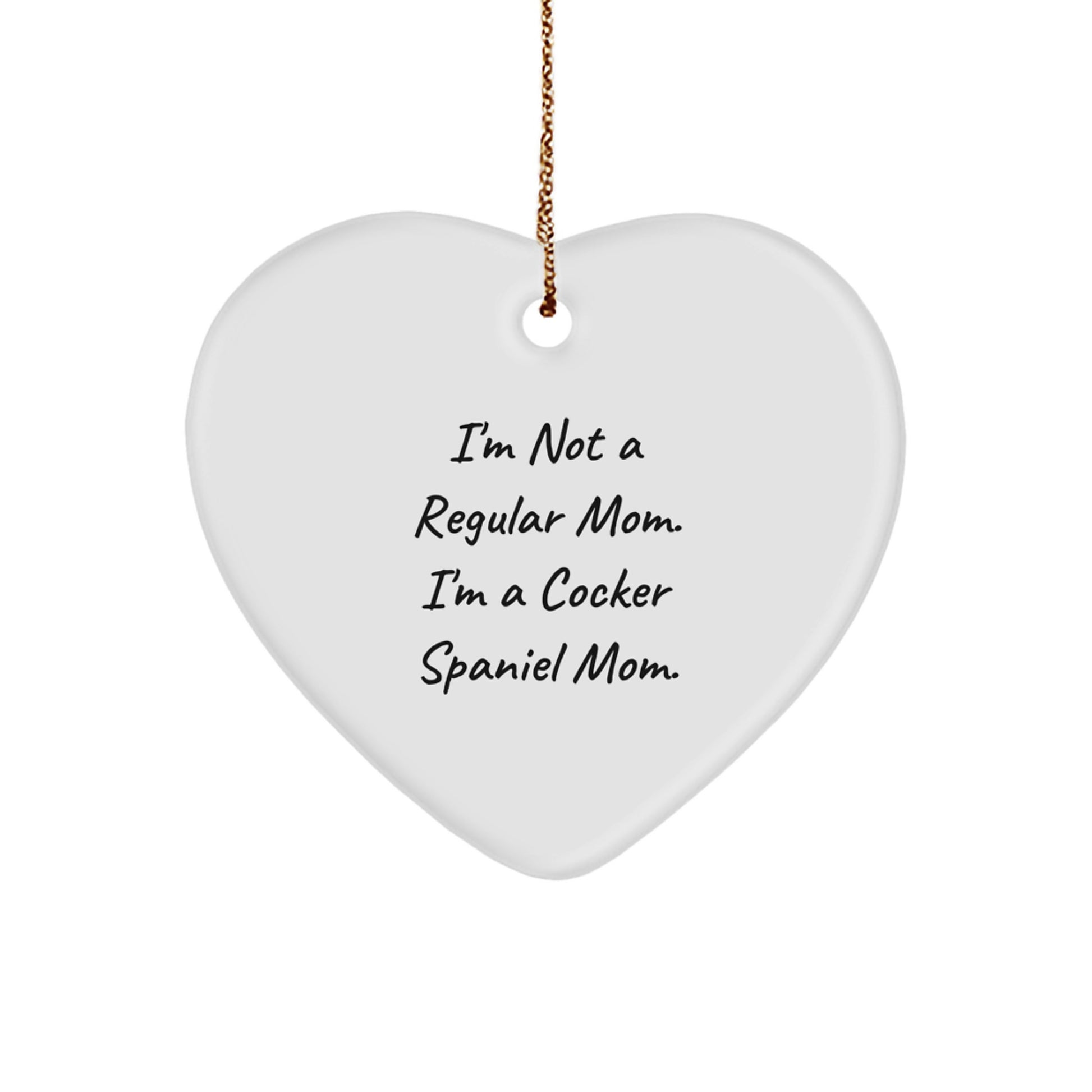 Cocker Spaniel Mom's Heart Ornament, Funny Quote Gifts for Christmas, 'I'm Not A Regular Mom. I'm A Cocker Spaniel Mom.' for Cocker Spaniel Dog Lovers, Gifts from Friends and Family - Image 1