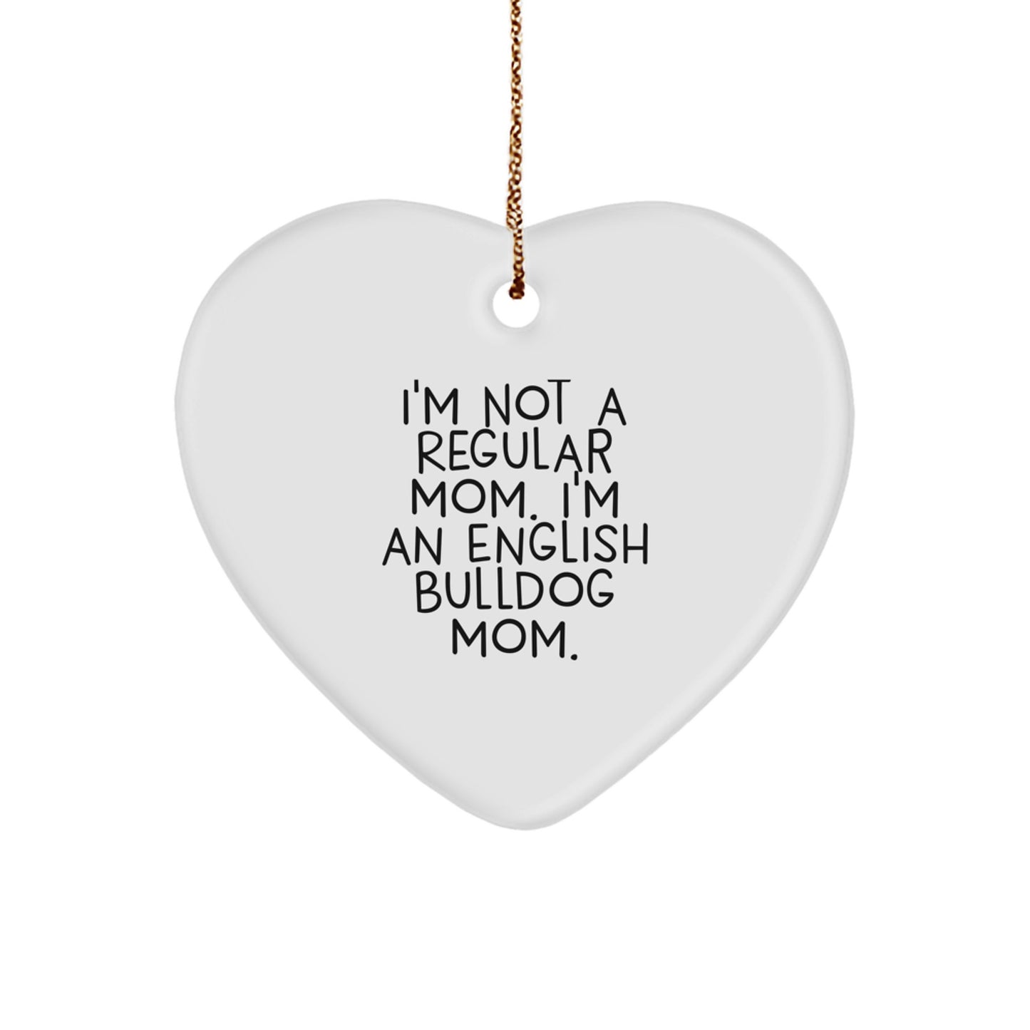 English Bulldog Mom Funny Heart Ornament Gifts from Mom to English Bulldog, Christmas Unique Gifts - Image 1
