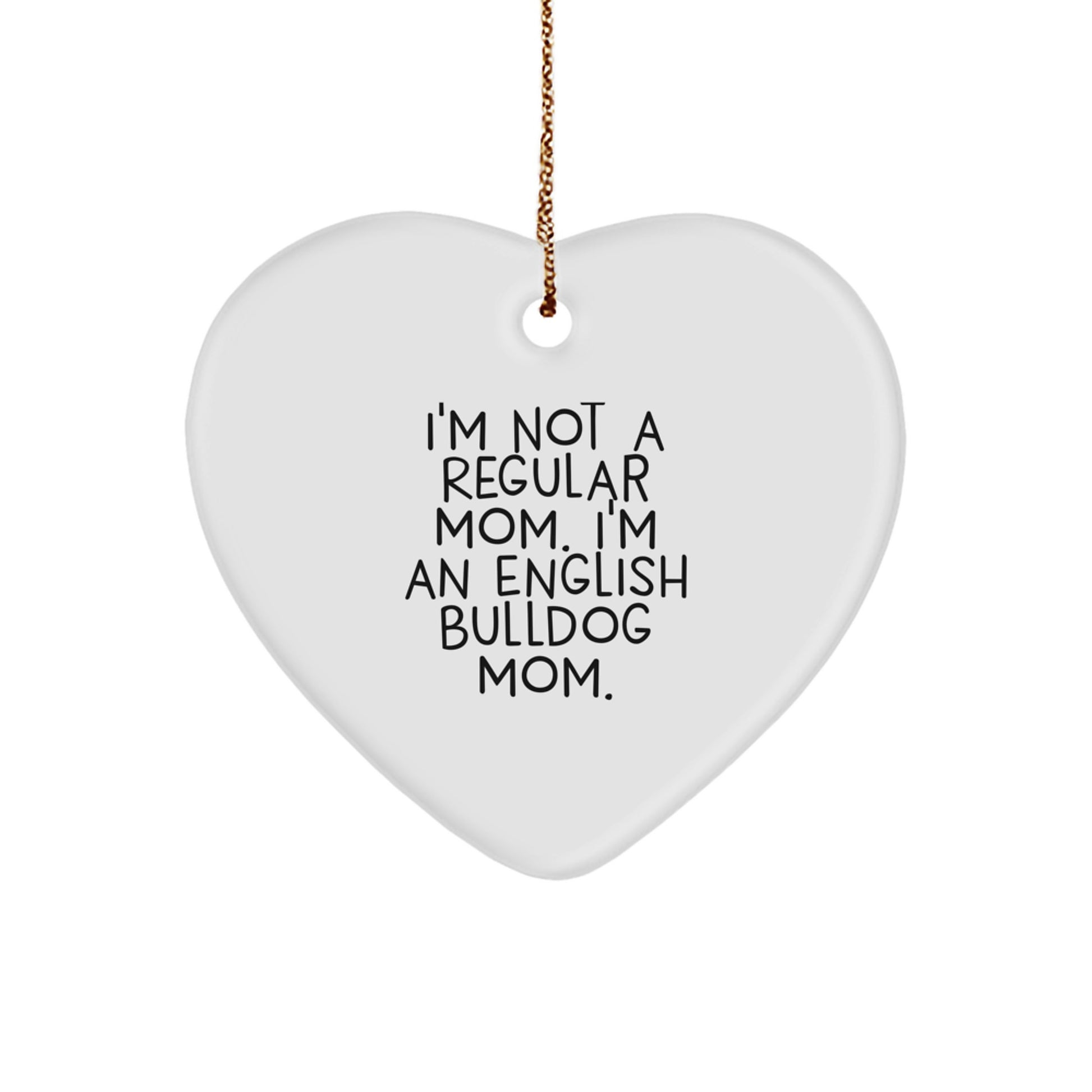 English Bulldog Mom Funny Heart Ornament Gifts from Mom to English Bulldog, Christmas Unique Gifts - Image 1