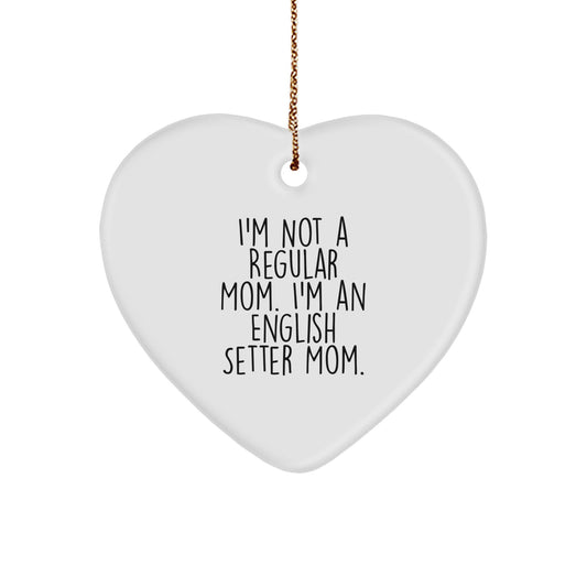 English Setter Dog Mom's Funny Gift, Heart Ornament for Friends, Family, 'I'm Not A Regular Mom. I'm An English Setter Mom.' - Image 1