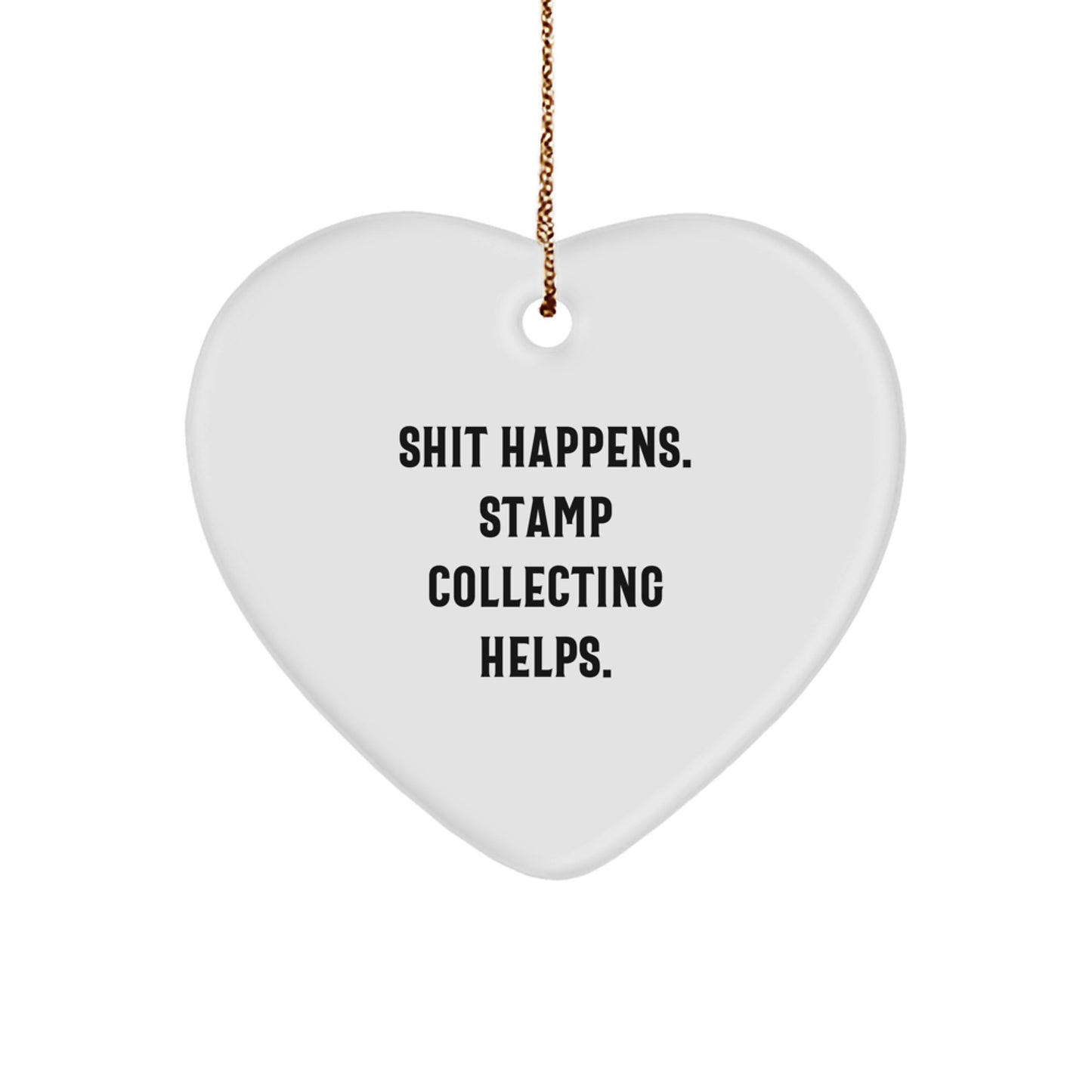 Funny Stamp Collecting Gifts from Friends - Shit Happens. Stamp Collecting Helps. Heart Ornament for Men, Women, and Family during Christmas - Image 1
