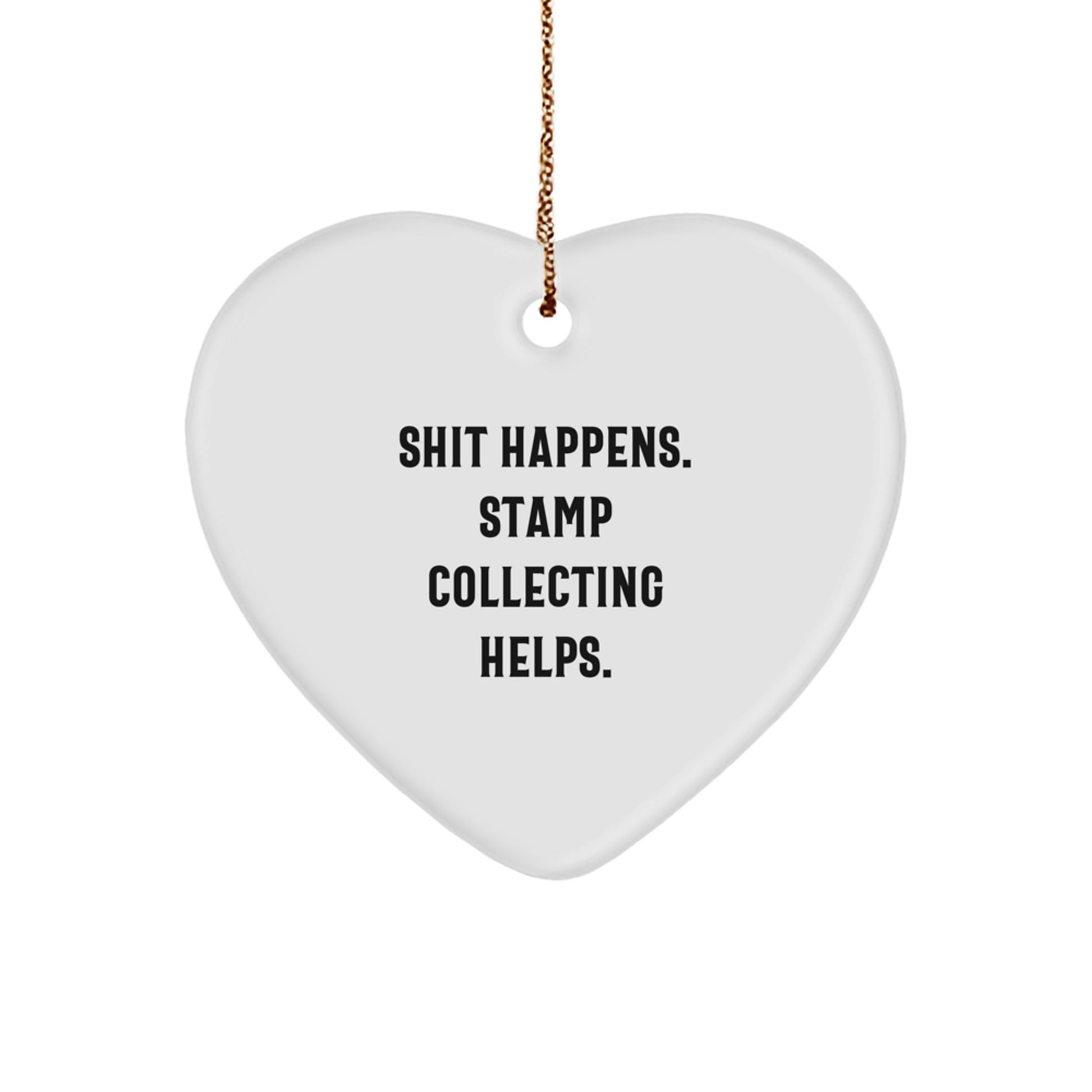 Funny Stamp Collecting Gifts from Friends - Shit Happens. Stamp Collecting Helps. Heart Ornament for Men, Women, and Family during Christmas - Image 1