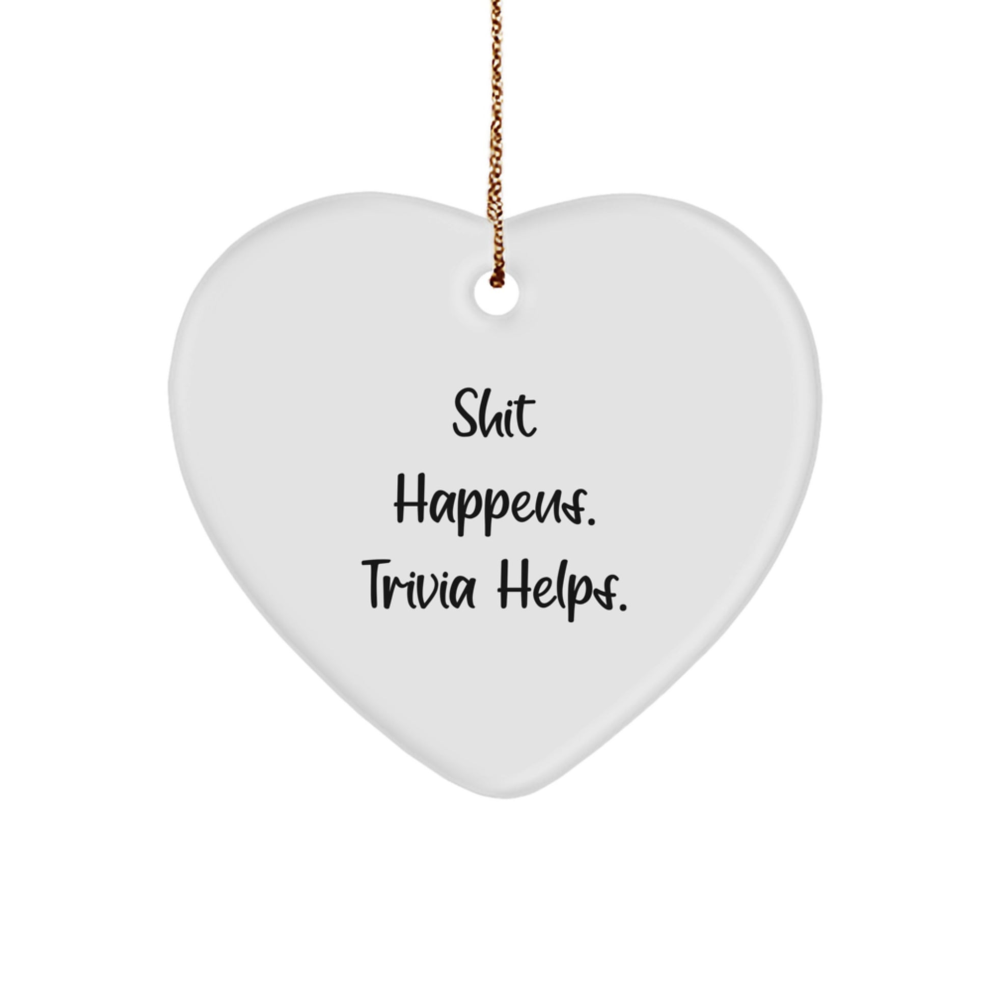 Trivia Heart Ornament Gifts from Friends for Christmas - Shit Happens. Trivia Helps. Funny MDF Heart Shape with Gold Cord - Image 1