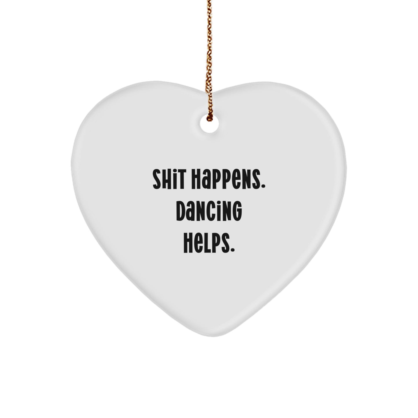 Funny Dancing Heart Ornament, 'Shit Happens. Dancing Helps.' Gifts for Dancing Lovers, Men, Women, Friends, Coworkers, Family, Christmas Unique Gifts from Friends, Family, or Loved Ones - Image 1