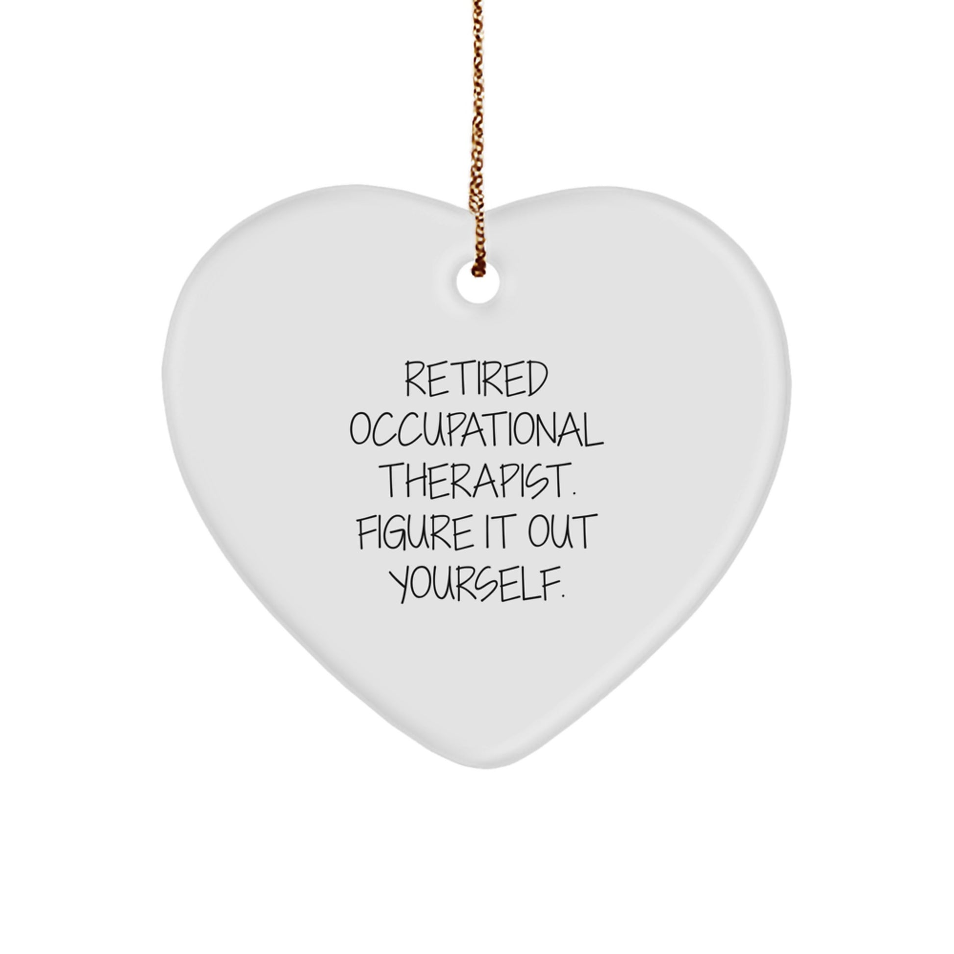 Funny Occupational Therapist Gifts from Friends - Retired Occupational Therapist Figured It Out Yourself Heart Ornament, Perfect for Christmas - Image 1