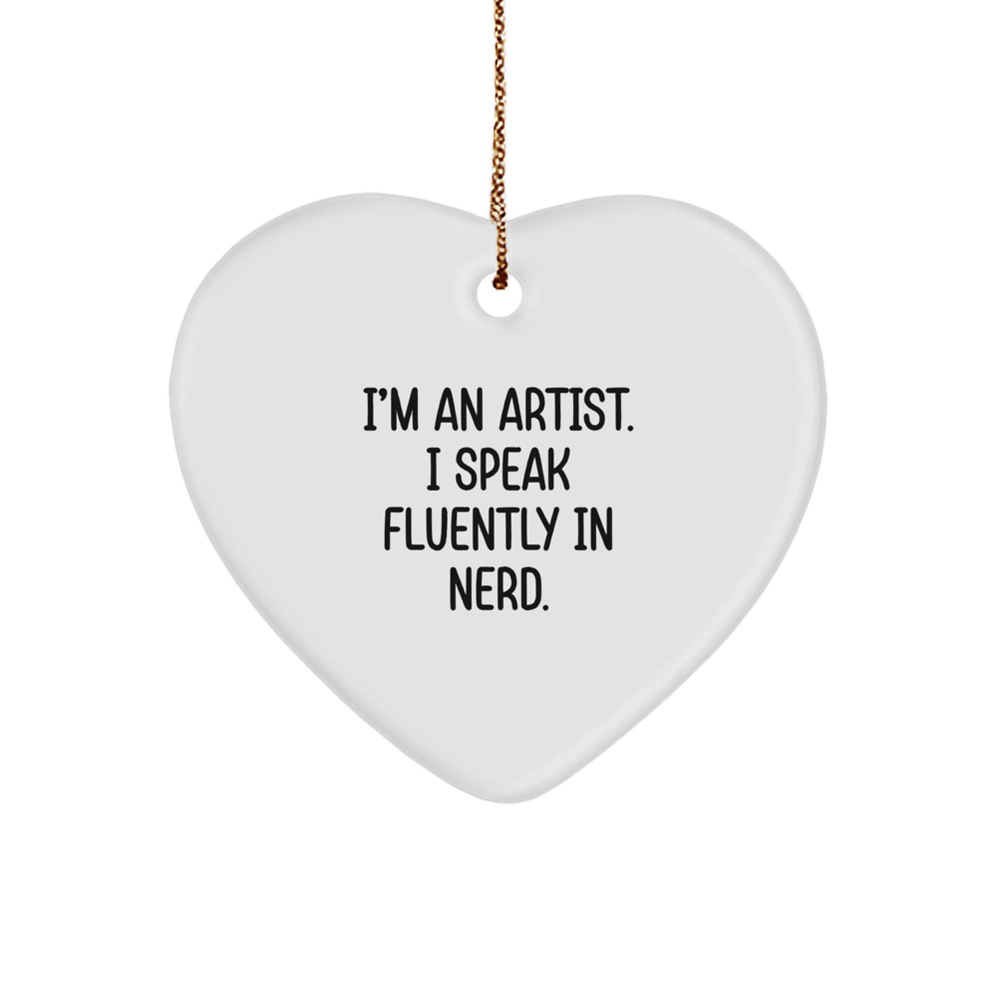 Artist's Humorous Heart Ornament, 'I'm An Artist. I Speak Fluently In genius.' Gifts from Friends, Coworkers, or Family for Christmas - Image 1
