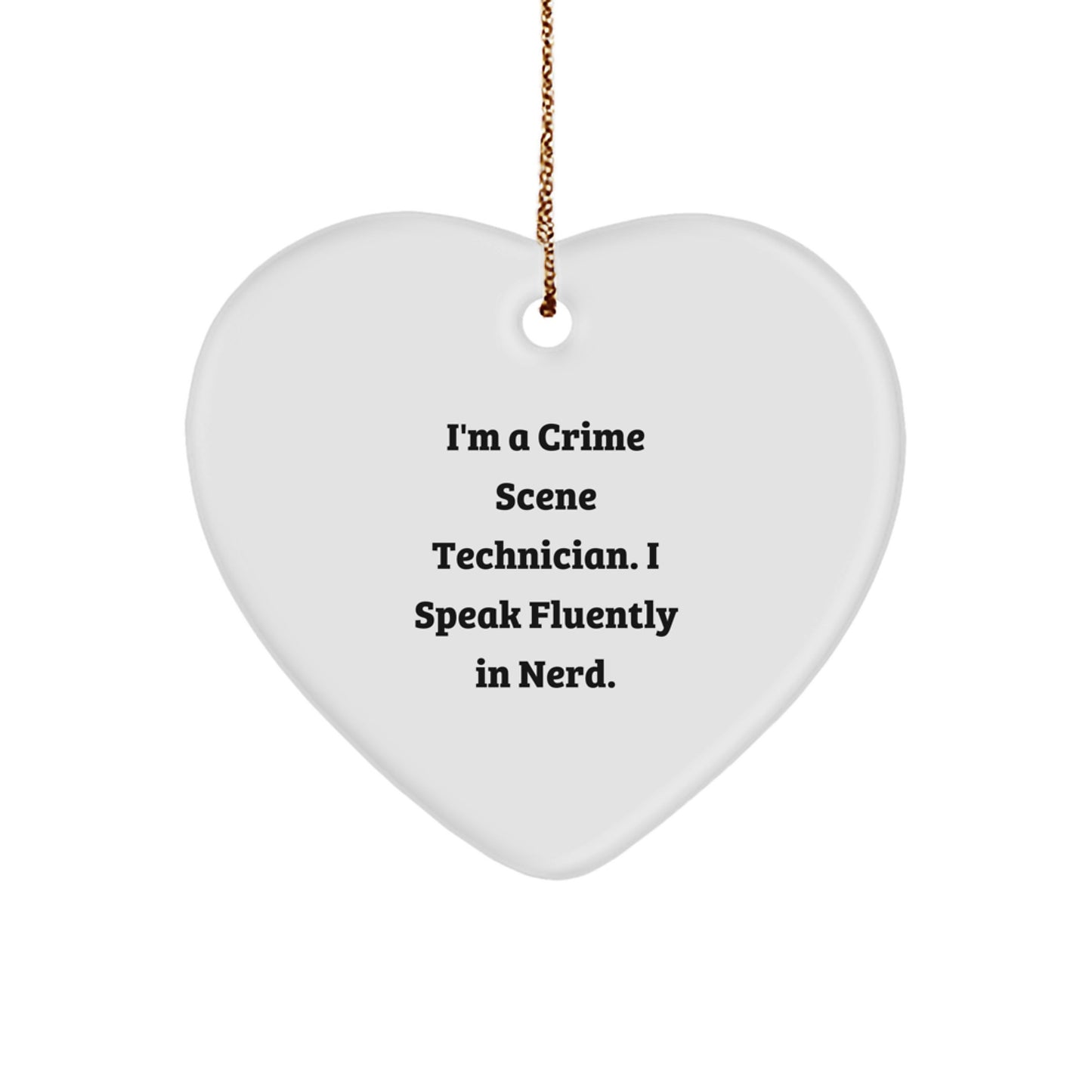 Funny Crime Scene Technician Gifts from Friends, Crime Scene Technician Heart Ornament, I'm A Crime Scene Technician. I Speak Fluently In genius., Gifts for Crime Scene Technician Men - Image 1