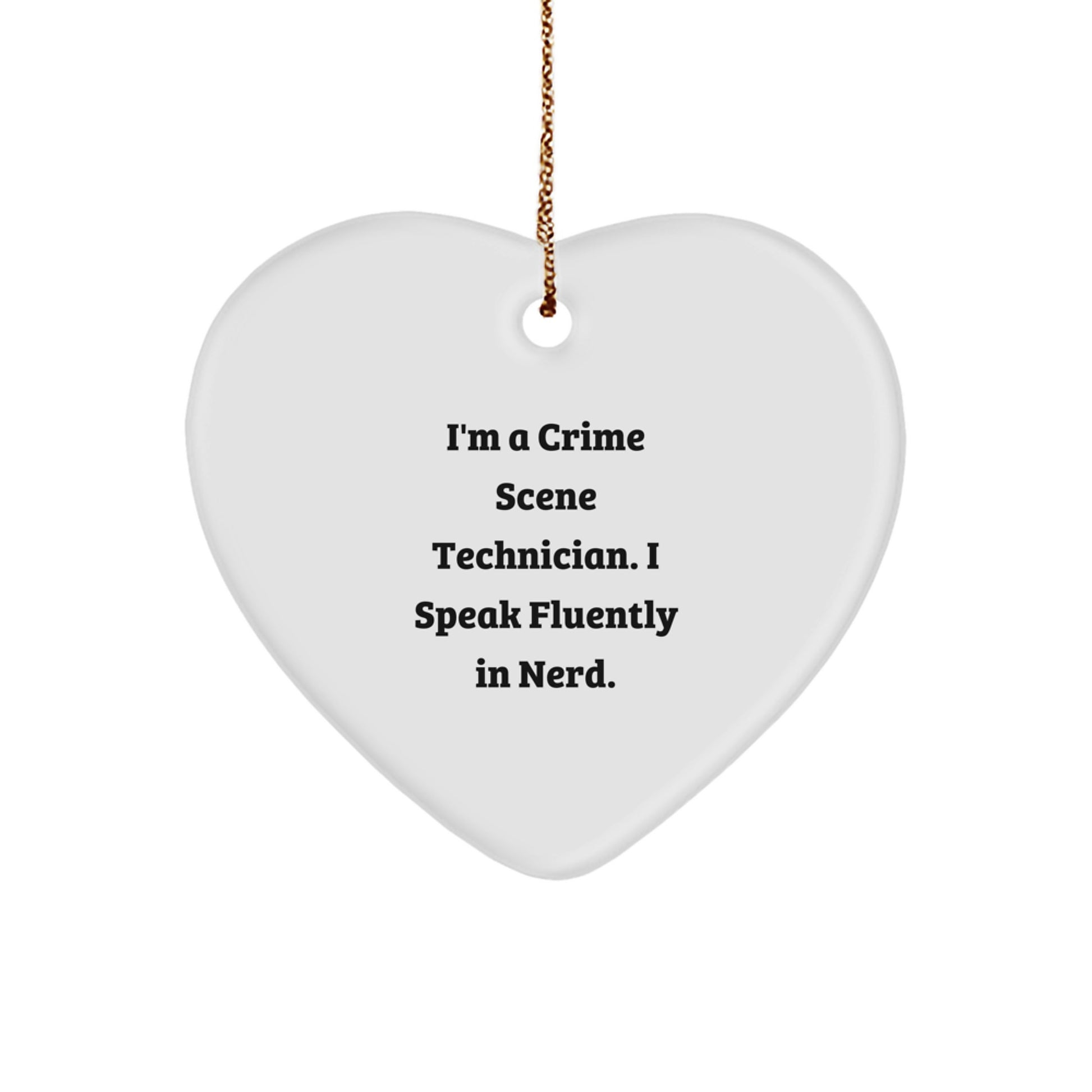 Funny Crime Scene Technician Gifts from Friends, Crime Scene Technician Heart Ornament, I'm A Crime Scene Technician. I Speak Fluently In genius., Gifts for Crime Scene Technician Men - Image 1