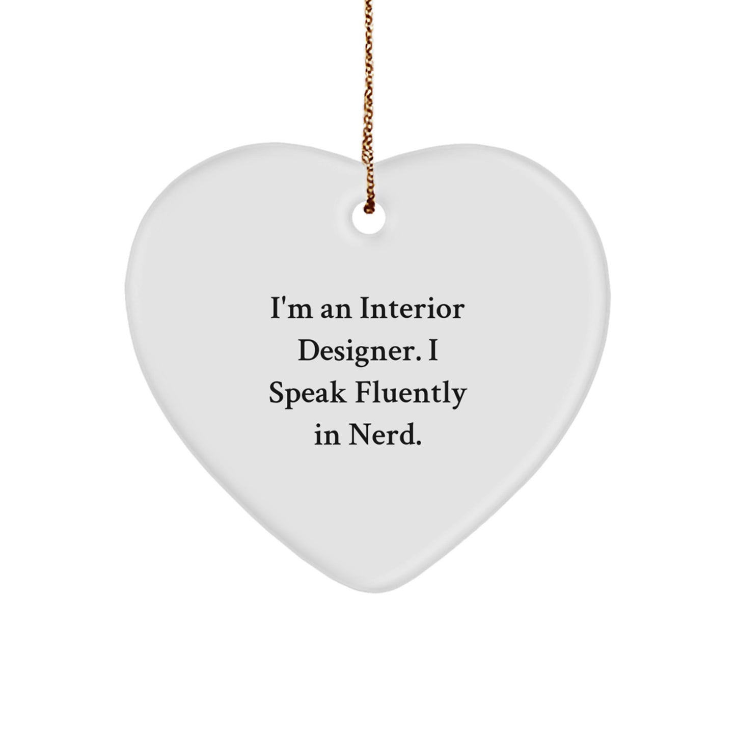 Funny Interior Designer Gifts from Friends for Christmas - Heart Ornament with Quote 'I'm An Interior Designer. I Speak Fluently In genius.' - Image 1