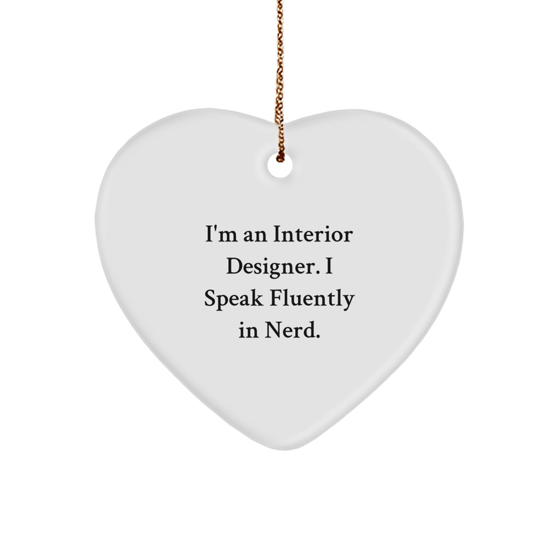 Funny Interior Designer Gifts from Friends for Christmas - Heart Ornament with Quote 'I'm An Interior Designer. I Speak Fluently In genius.' - Image 1