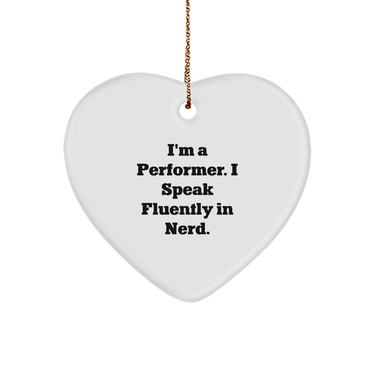 Funny Performer Gifts from Friends - I'm A Performer. I Speak Fluently In genius. Heart Ornament for Christmas - Image 1