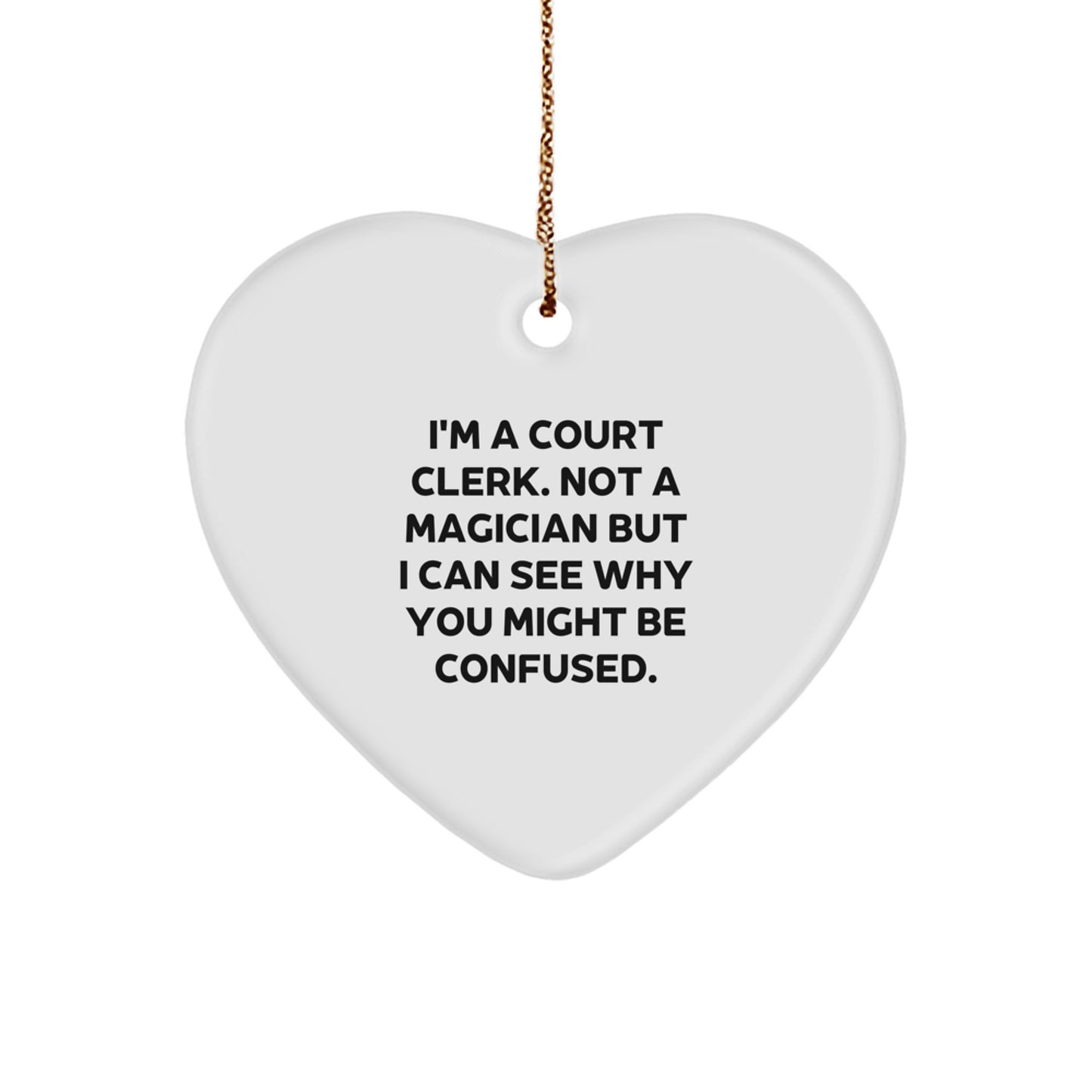 Court Clerk Gifts: Funny Heart Ornament, 'I'm A Court Clerk. Not A Magician But I Can See Why You Might Be Confused.' Christmas Unique Gifts from Friends, Family, or Coworkers for Court Clerk - Image 1