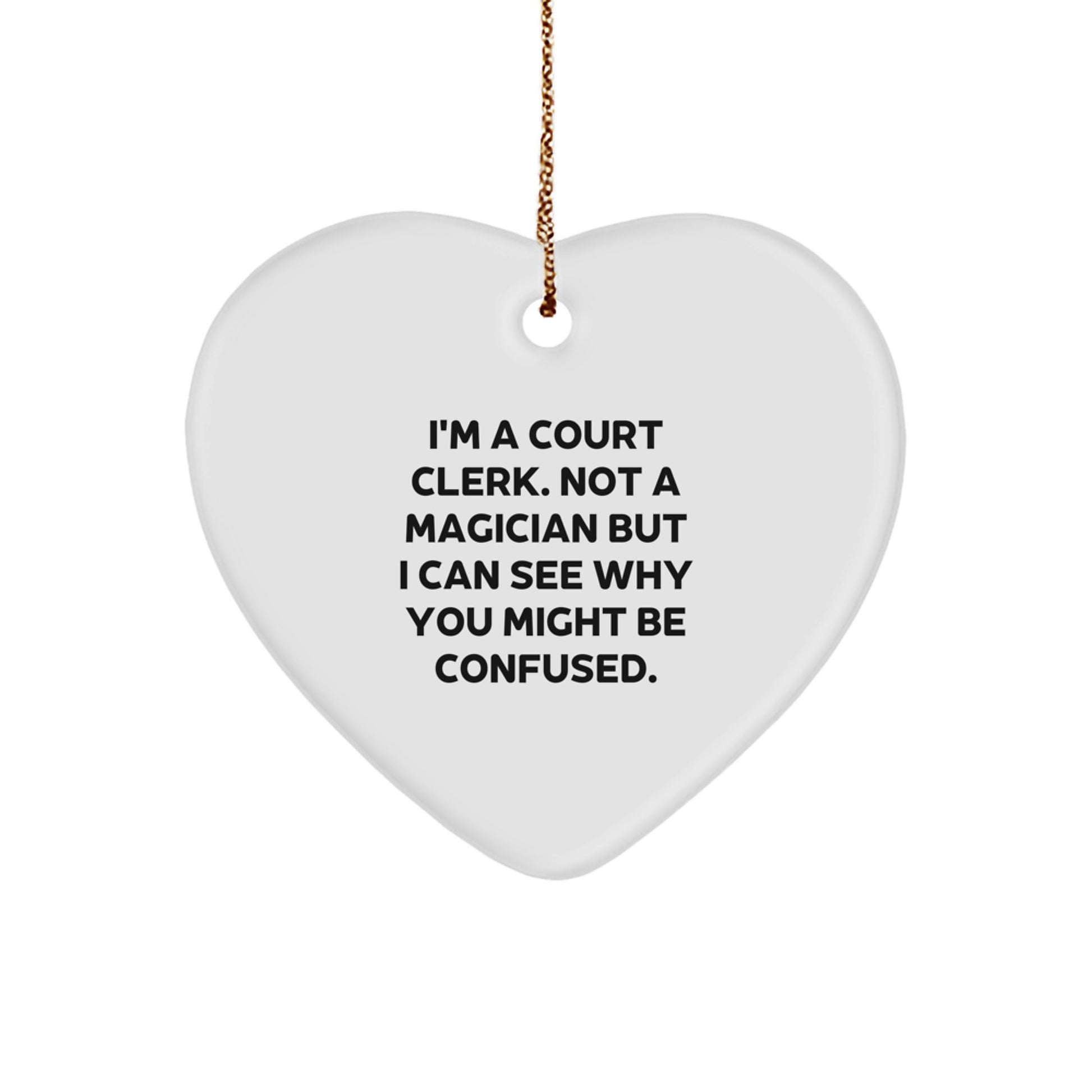 Court Clerk Gifts: Funny Heart Ornament, 'I'm A Court Clerk. Not A Magician But I Can See Why You Might Be Confused.' Christmas Unique Gifts from Friends, Family, or Coworkers for Court Clerk - Image 1