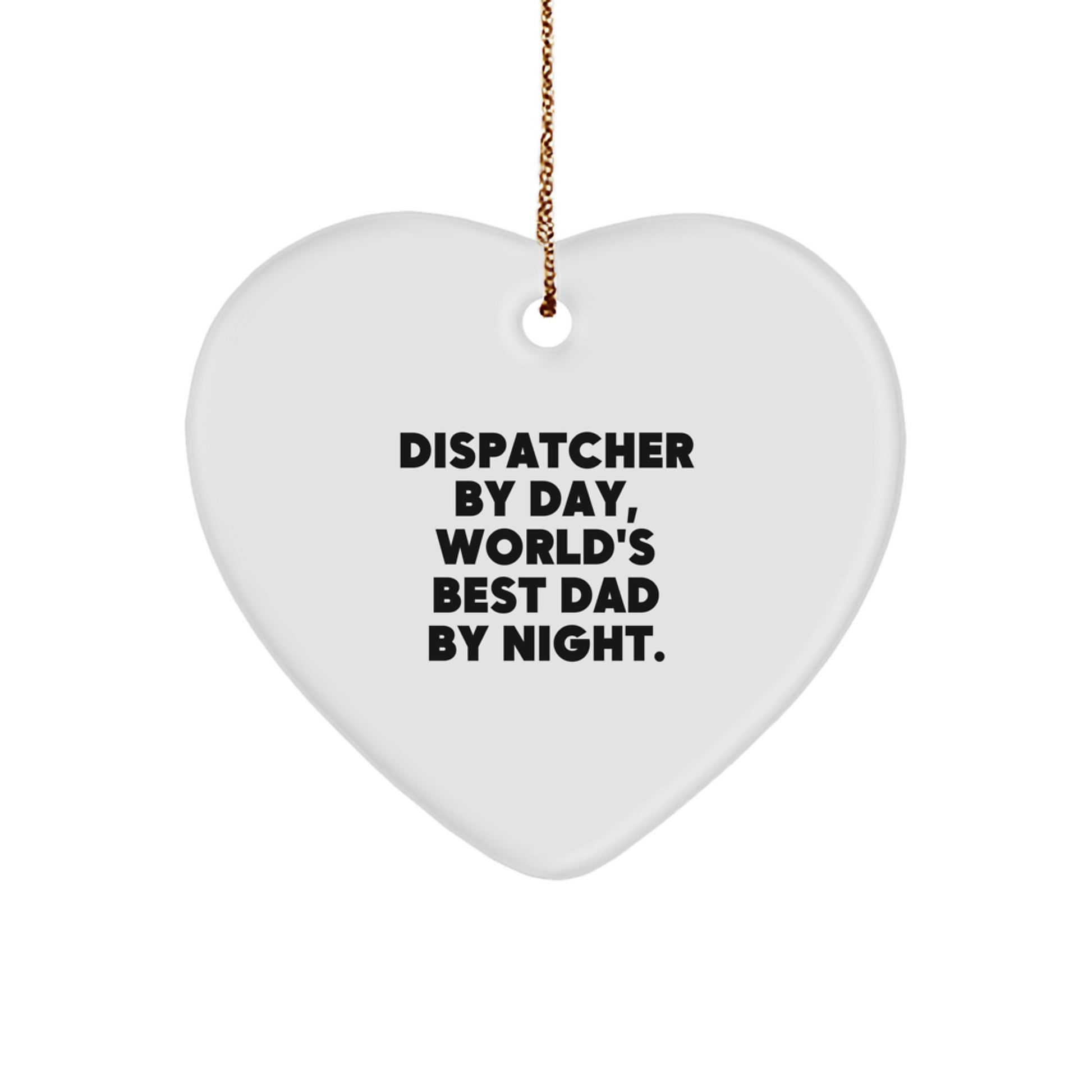 Dispatcher Heart Ornament, 'Dispatcher By Day, World's Best Dad By Night.' Funny Quote Gift for Him, Gifts from Men to Dispatcher, Christmas Unique Gifts - Image 1