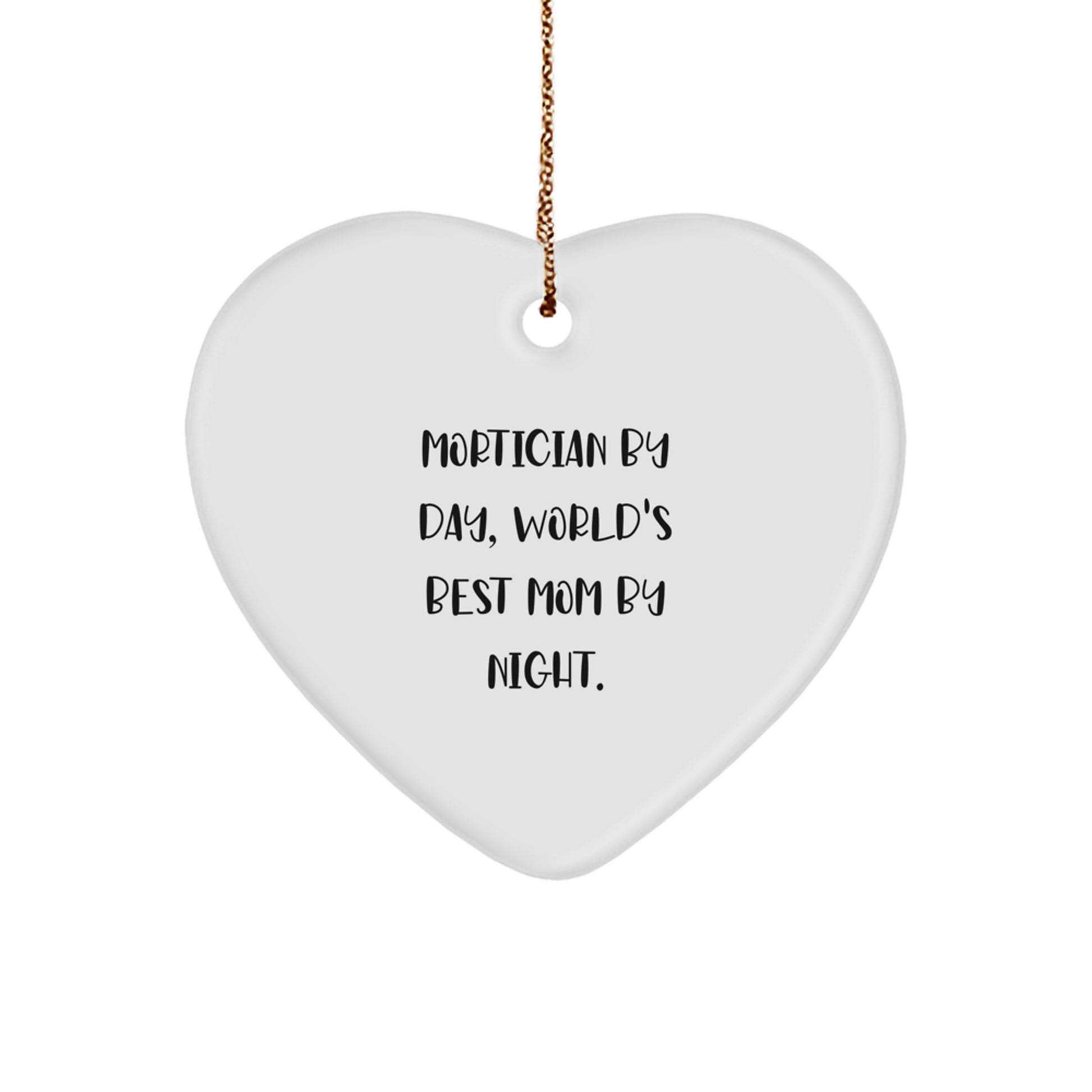 Mortician By Day Funny Heart Ornament for Christmas Unique Gifts from Mom to Mortician, Inspirational Quote - Image 1