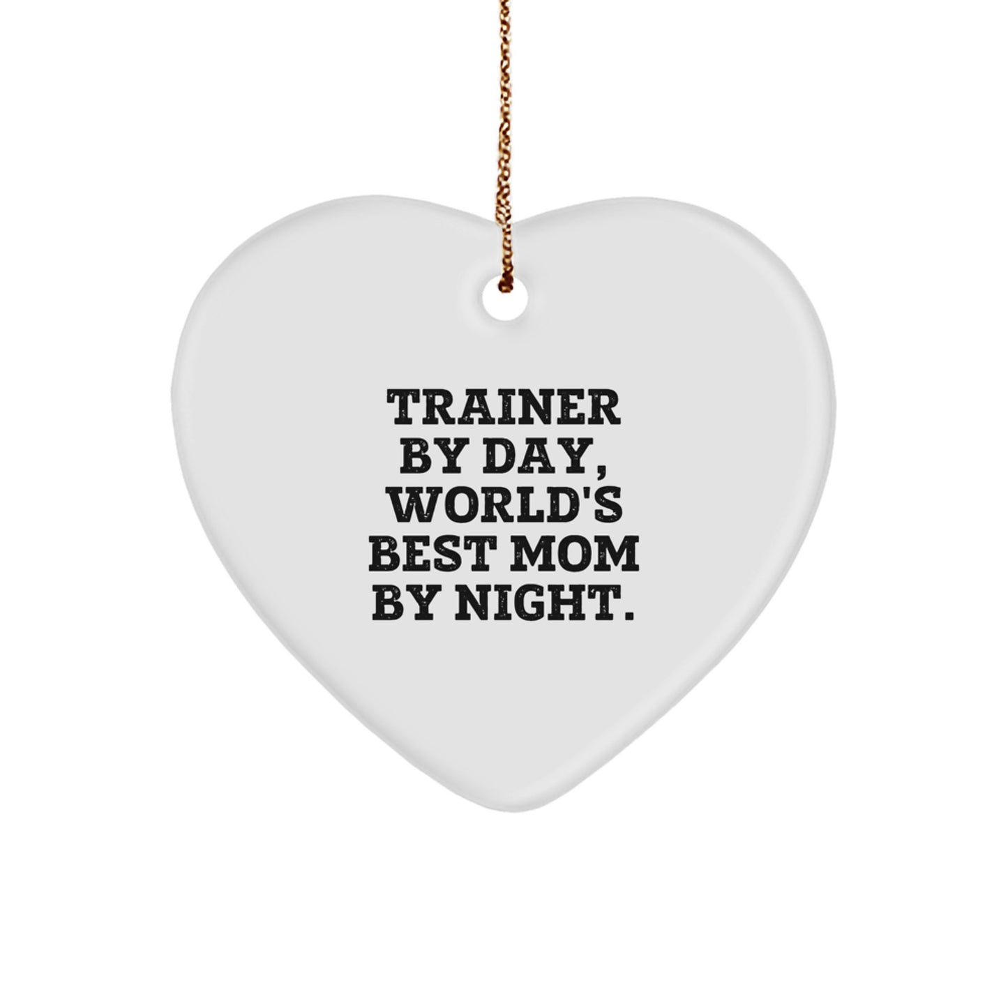 Trainer's Heartfelt Gift, 'Trainer By Day, World's Best Mom By Night.', Heart Ornament, Gifts from Mom to Trainer, Christmas Unique Gifts for Trainer Women - Image 1